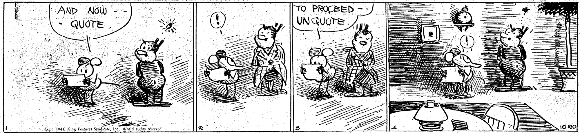 Drawing OCR: TO PROCEED UN QUOTE AND NOW QUOTE 1020 Cupe 1943King Featyres Syndirate. Ing. Wurld nghes reserved TO PROCEED UN QUOTE AND NOW QUOTE 1020 Cupe 1943King Featyres Syndirate. Ing. Wurld nghes reserved