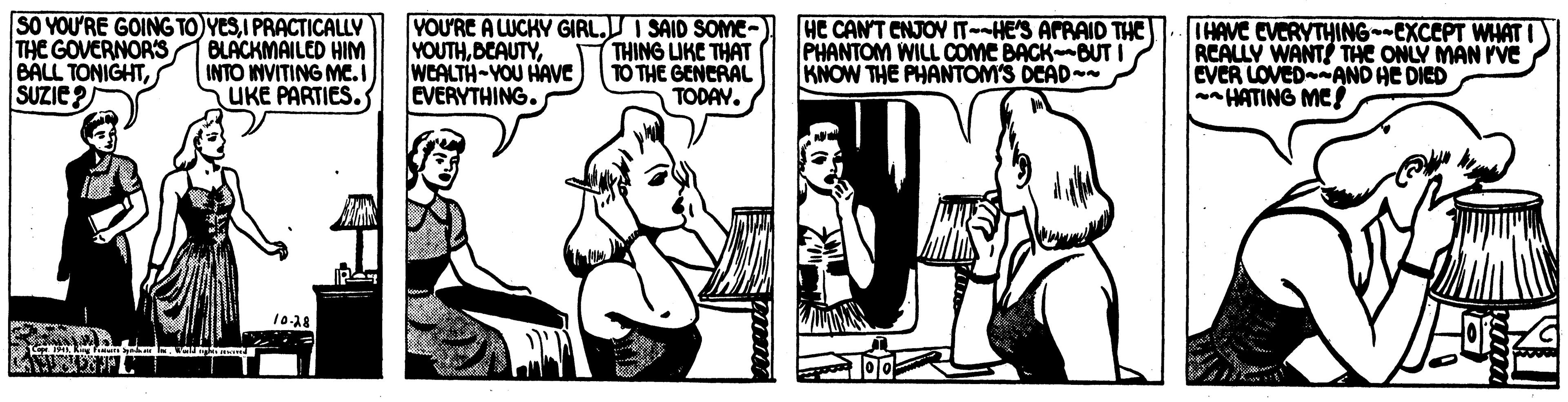 Art OCR: SO YOU'RE GOING TO YESI PRACTICALLY THE GOVERNORS BALL TONIGHTSUZIE? BLACKMAILED HIM INTO INVITING MC.I UKE PARTIES. YOURE A LUCKY GIRL.I SAID SOMC- HE CANT CNJOV IT--HE'S APRAID THE YOUTHWEALTH-YOU HAVE EVERYTHING. THING LIKE THAT TO THE GENCRAL TODAY. PHANTOM WILL COMC BACKBUTI KNOW THE PHANTOM'S DCAD IHAVE EVERYTHING--EXCEPT WHAT RCALLY WANT! THE ONLY MAN PVe EVER LOVEDAND HE DIED HATING ME! SO YOU'RE GOING TO YESI PRACTICALLY THE GOVERNORS BALL TONIGHTSUZIE? BLACKMAILED HIM INTO INVITING MC.I UKE PARTIES. YOURE A LUCKY GIRL.I SAID SOMC- HE CANT CNJOV IT--HE'S APRAID THE YOUTHWEALTH-YOU HAVE EVERYTHING. THING LIKE THAT TO THE GENCRAL TODAY. PHANTOM WILL COMC BACKBUTI KNOW THE PHANTOM'S DCAD IHAVE EVERYTHING--EXCEPT WHAT RCALLY WANT! THE ONLY MAN PVe EVER LOVEDAND HE DIED HATING ME!