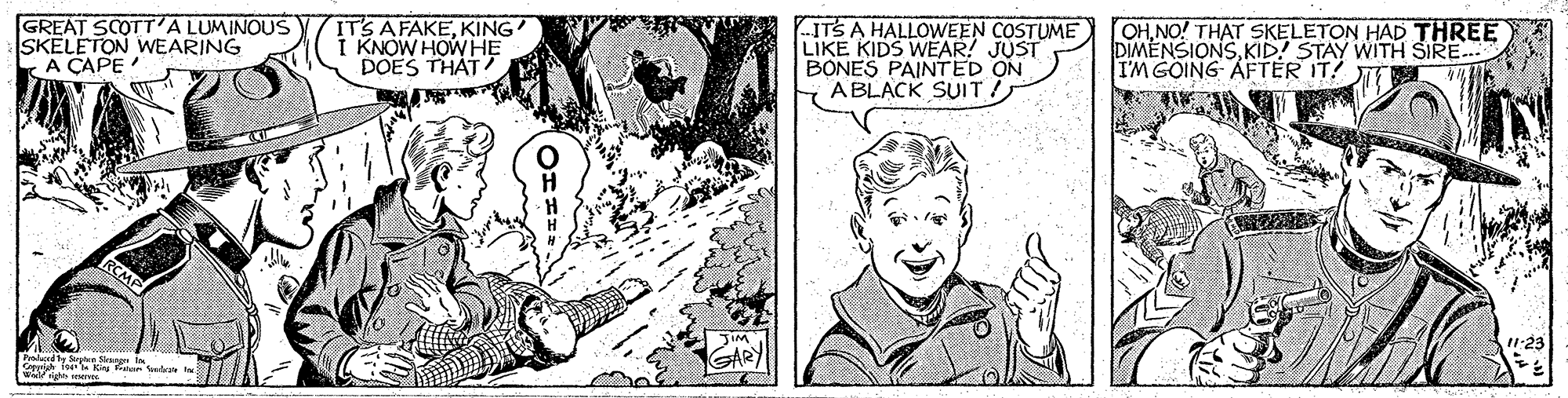 Finger OCR: GREAT SCOTT'A LUMINOUS SKELETON WEARING A CAPE ITS AFAKEKING I KNOW HOW HE DOES THAT ITS A HALLOWEEN COSTUME LIKE KIDS WEAR! JUST BONES PAINTED ON ABLACK SUIT! OHNO! THAT SKELETON HAD THREE DIMENSIONSKID! STAY WITH SIRE.. IM GOING AFTER IT! GREAT SCOTT'A LUMINOUS SKELETON WEARING A CAPE ITS AFAKEKING I KNOW HOW HE DOES THAT ITS A HALLOWEEN COSTUME LIKE KIDS WEAR! JUST BONES PAINTED ON ABLACK SUIT! OHNO! THAT SKELETON HAD THREE DIMENSIONSKID! STAY WITH SIRE.. IM GOING AFTER IT!