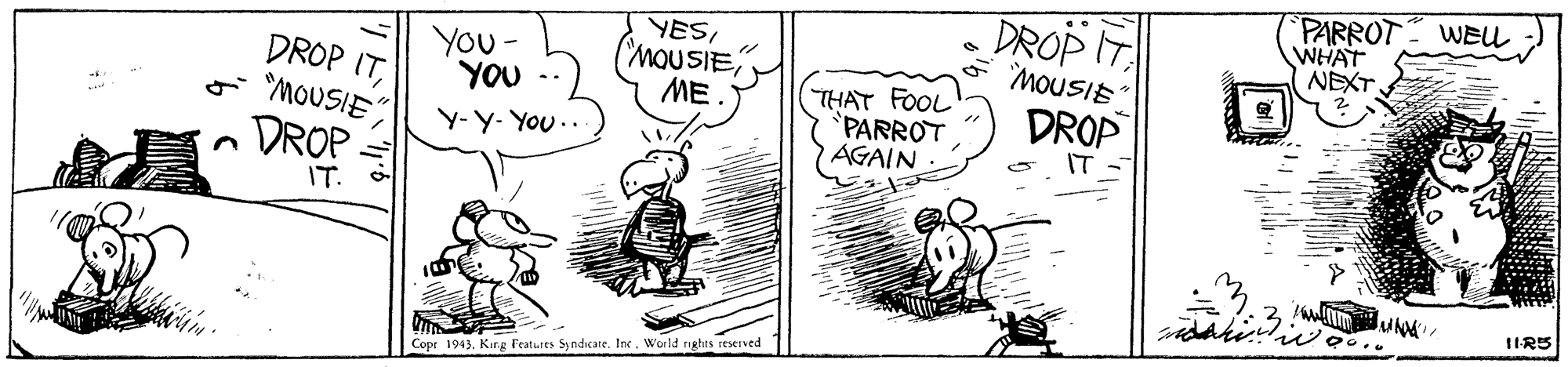 Slope OCR: PARROT WHAT NEXT WEL DROP ITDROP You- YOU Y- Y- You.. YES(MOUSIE" ME DROP IT MOUSIE DROP THAT FOOL PARROTAGAIN IT IT. IIR5 Copt 1943Kang Features Syndicare. Inc. World rights reserved PARROT WHAT NEXT WEL DROP ITDROP You- YOU Y- Y- You.. YES(MOUSIE" ME DROP IT MOUSIE DROP THAT FOOL PARROTAGAIN IT IT. IIR5 Copt 1943Kang Features Syndicare. Inc. World rights reserved