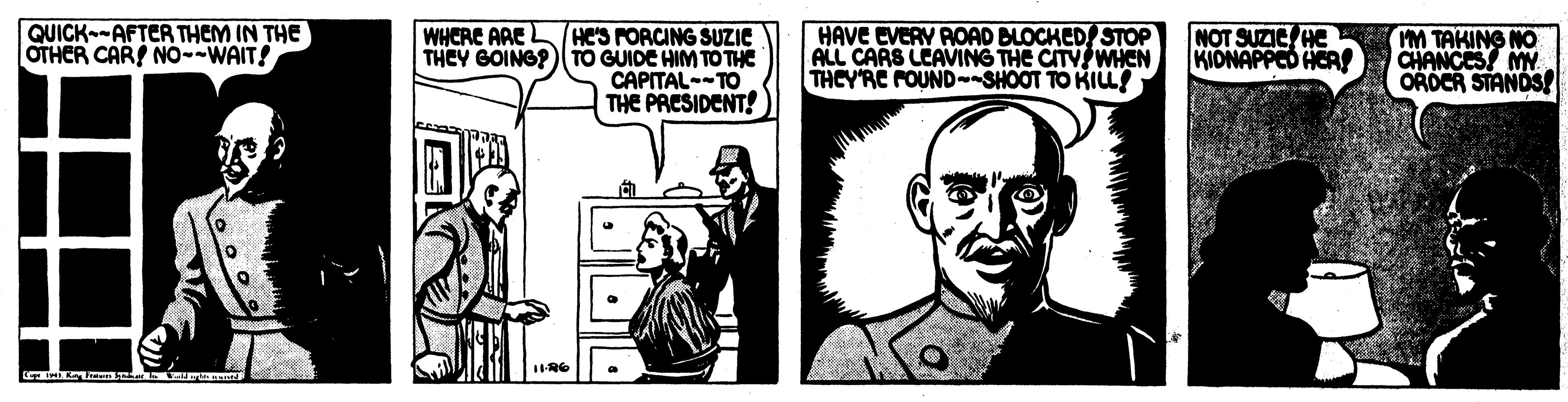 Line art OCR: QUICK--AFTER THEM IN THE OTHER CAR NO--WAIT! He'S FORCING SUZIE THEY GOING?)TO GUIDE HIM TO THE CAPITAL--TO THE PACSIDENT! HAVE EVERY ROAD BLOCKEDSTOP ALL CARS LEAVING THE CITY WHEN THCY'RC POUND--SHOOT TO KIu! NOT SUZIC HE KIONAPPED HER! WHCRE AAE MM TAKING NO CHANCES! MY ORDCR STANDS! QUICK--AFTER THEM IN THE OTHER CAR NO--WAIT! He'S FORCING SUZIE THEY GOING?)TO GUIDE HIM TO THE CAPITAL--TO THE PACSIDENT! HAVE EVERY ROAD BLOCKEDSTOP ALL CARS LEAVING THE CITY WHEN THCY'RC POUND--SHOOT TO KIu! NOT SUZIC HE KIONAPPED HER! WHCRE AAE MM TAKING NO CHANCES! MY ORDCR STANDS!