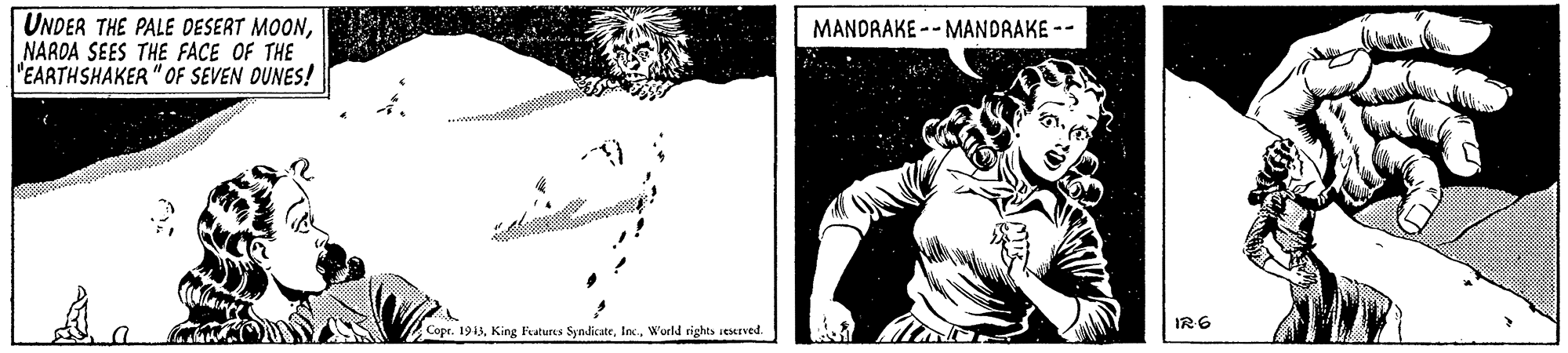 Rectangle OCR: UNDER THE PALE DESERT MOONNARDA SEES THE FACE OF THE "EARTHSHAKER" OF SEVEN OUNES! MANDRAKE -- MANDRAKE -- IR6 Copr. 1913World rights ieserved. UNDER THE PALE DESERT MOONNARDA SEES THE FACE OF THE "EARTHSHAKER" OF SEVEN OUNES! MANDRAKE -- MANDRAKE -- IR6 Copr. 1913King Features SyndicateWorld rights ieserved.