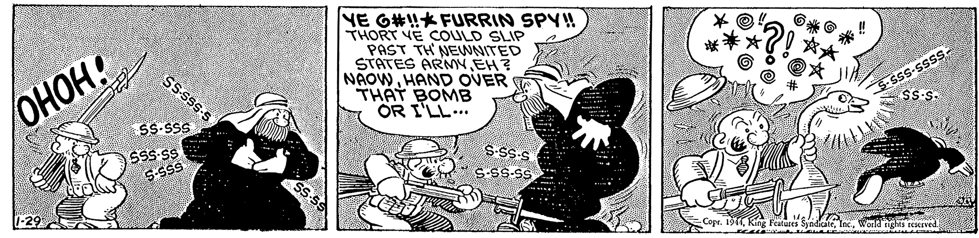 Monochrome OCR: NE G#! FURRIN SPY! THORT VE COULD SLIP PAST TH NEWNITED STATES ARMYEH? NAOWHAND OVER THAT BOMB OR I'LL... SSSSS-S OHOH! S- SSS-Sss Ss.s. SS-SSS SSS-SS S-SSS S-SS-S S-SS-S Copr. 1911World righis reserved. NE G#! FURRIN SPY! THORT VE COULD SLIP PAST TH NEWNITED STATES ARMYEH? NAOWHAND OVER THAT BOMB OR I'LL... SSSSS-S OHOH! S- SSS-Sss Ss.s. SS-SSS SSS-SS S-SSS S-SS-S S-SS-S Copr. 1911King Features SyndicateWorld righis reserved.