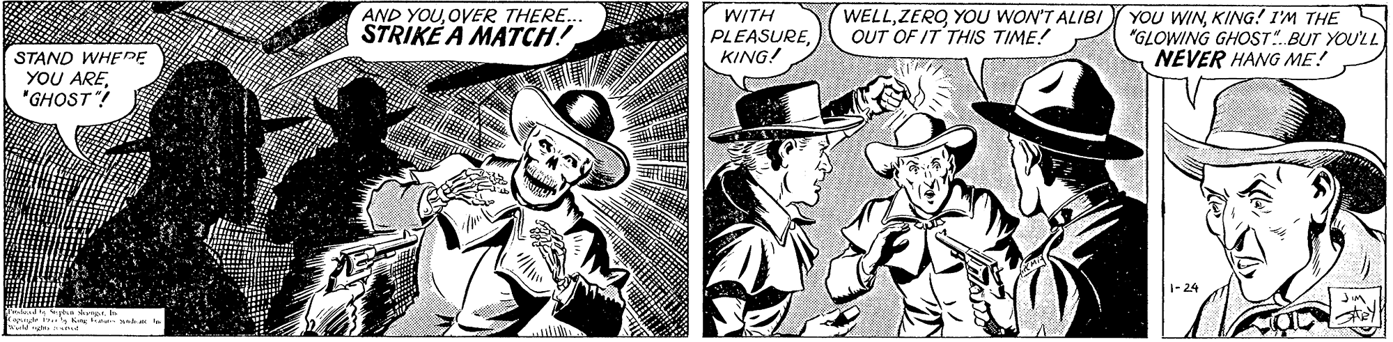 Comic book OCR: AND YOU. OVER THERE.. STRIKE A MATCH! W/TH PLEASUREKING! WELLYOU WON'T ALIBI QUT OF IT THIS TIME! YOU WINKING! I'M THE "GLOWING GHOST7 BUT YOU'LL NEVER HANG ME! STAND WHEDE YOU ARE "GHOST! 1- 24 AND YOU. OVER THERE.. STRIKE A MATCH! W/TH PLEASUREKING! WELLYOU WON'T ALIBI QUT OF IT THIS TIME! YOU WINKING! I'M THE "GLOWING GHOST7 BUT YOU'LL NEVER HANG ME! STAND WHEDE YOU ARE "GHOST! 1- 24