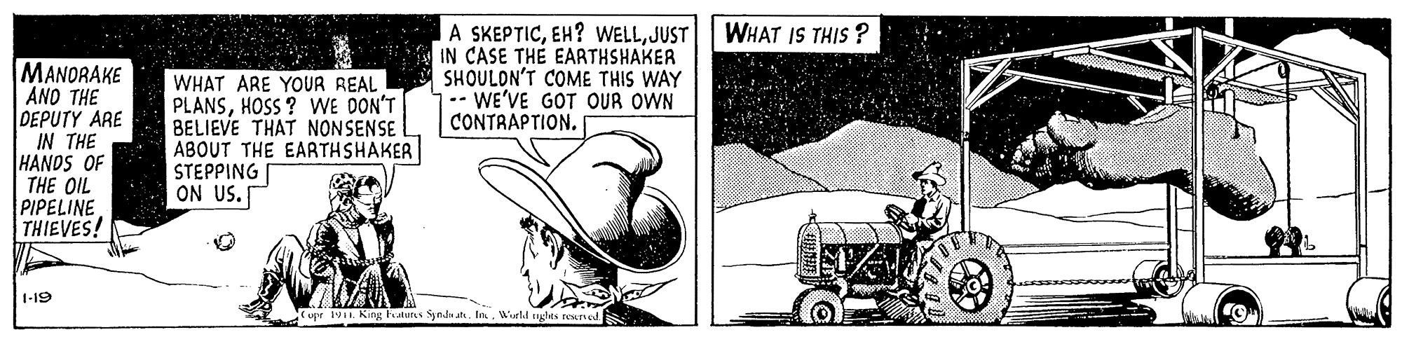 Rectangle OCR: A SKEPTICJUST IN CASE THE EARTHSHAKER SHOULON'T COME THIS WAY -- WE'VE GOT OUR OWN CONTRAPTION. WHAT IS THIS ? MANORAKE AND THE DEPUTY ARE IN THE HANDS OF THE OIL PIPELINE THIEVES! WHAT ARE YOUR REAL PLANSHOSS ? WE DON'T BELIEVE THAT NONSENSE ABOUT THE EARTHSHAKER STEPPING ON US. 1-19 upr 1vi. King katures Syndu at. IWurld tigles reuned A SKEPTICEH? WELLJUST IN CASE THE EARTHSHAKER SHOULON'T COME THIS WAY -- WE'VE GOT OUR OWN CONTRAPTION. WHAT IS THIS ? MANORAKE AND THE DEPUTY ARE IN THE HANDS OF THE OIL PIPELINE THIEVES! WHAT ARE YOUR REAL PLANSHOSS ? WE DON'T BELIEVE THAT NONSENSE ABOUT THE EARTHSHAKER STEPPING ON US. 1-19 upr 1vi. King katures Syndu at. IWurld tigles reuned
