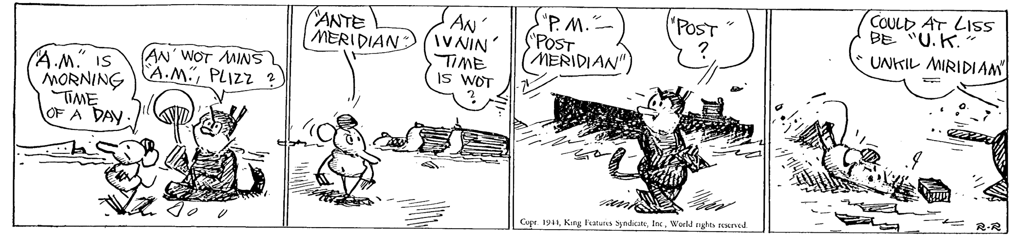Parallel OCR: S"P.M."- SPOST MERIDIAN" COULD AT LIS BE "U. K. UNKIL MIRIDIAN "POST" ANTE MERIDIAN AN' IVNIN' TIME IS WOT AN' WOT MINS CA.M.PLIZZ ? A.M." IS MORNING TIME OF A DAY. R-R Cupe. 1911World rights rexrved. S"P.M."- SPOST MERIDIAN" COULD AT LIS BE "U. K. UNKIL MIRIDIAN "POST" ANTE MERIDIAN AN' IVNIN' TIME IS WOT AN' WOT MINS CA.M.PLIZZ ? A.M." IS MORNING TIME OF A DAY. R-R Cupe. 1911King Features SyndicateWorld rights rexrved.