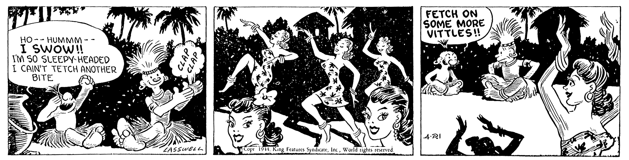 Monochrome OCR: FETCH ON SOME MORE VITTLES! HUMMM - - I SWOW!! I'M SO SLEEDY-HEADED I CAIN'T TETCH ANOTHER BITE ?? 4-RI LASSWELL Topr 1918. King Features SyndicateWorld tights reserved FETCH ON SOME MORE VITTLES! HUMMM - - I SWOW!! I'M SO SLEEDY-HEADED I CAIN'T TETCH ANOTHER BITE ?? 4-RI LASSWELL Topr 1918. King Features SyndicateWorld tights reserved