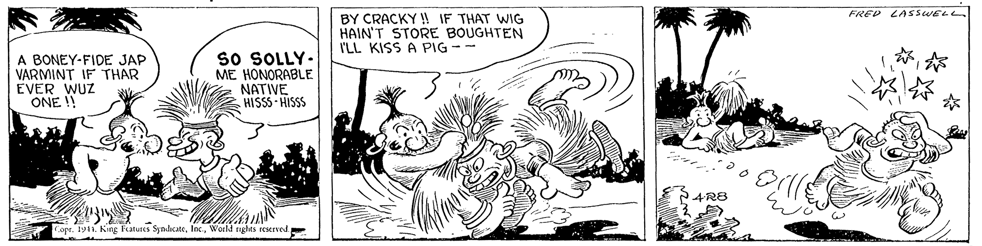 Drawing OCR: FRED LASSWELL BY CRACKY ! IF THAT WIG HAIN'T STORE BOUGHTEN I'LL KISS A PIG A BONEY-FIDE JAP VARMINT IF THAR EVER WUZ ONE !! so SOLLY- ME HONORABLE ??TIVE HISSS- HISSS SAR8 Copr. 1911. King Features SyndicateWorld nghts reserved FRED LASSWELL BY CRACKY ! IF THAT WIG HAIN'T STORE BOUGHTEN I'LL KISS A PIG A BONEY-FIDE JAP VARMINT IF THAR EVER WUZ ONE !! so SOLLY- ME HONORABLE ??TIVE HISSS- HISSS SAR8 Copr. 1911. King Features SyndicateWorld nghts reserved