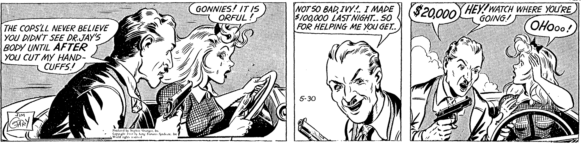 Human OCR: GONNIES! IT S ORFUL! NOT SO BADIVY.!. I MADE $100000 LAST NIGHT.. SO FOR HELPING ME YOU GET. $20000 HEY!WATCH WHERE YOU'RE GOING! OHO00! THE COPS'LL NEVER BELIEVE YOU DIDN'T SEE DR.JAY'S BODY UNTIL AFTER YOU CUT MY HAND- CUFFS! 5-30 GARY Pdnd angIn GONNIES! IT S ORFUL! NOT SO BADIVY.!. I MADE $100000 LAST NIGHT.. SO FOR HELPING ME YOU GET. $20000 HEY!WATCH WHERE YOU'RE GOING! OHO00! THE COPS'LL NEVER BELIEVE YOU DIDN'T SEE DR.JAY'S BODY UNTIL AFTER YOU CUT MY HAND- CUFFS! 5-30 GARY Pdnd ang