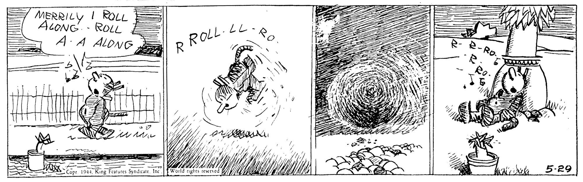 Circle OCR: MERRILY I ROLL ALONG. - ROLL RO A A ALONG ROLL. LL R- e. R wian CCopr 1944King Features Syndicate. Inc World rights teserved 5.29 MERRILY I ROLL ALONG. - ROLL RO A A ALONG ROLL. LL R- e. R wian CCopr 1944King Features Syndicate. Inc World rights teserved 5.29