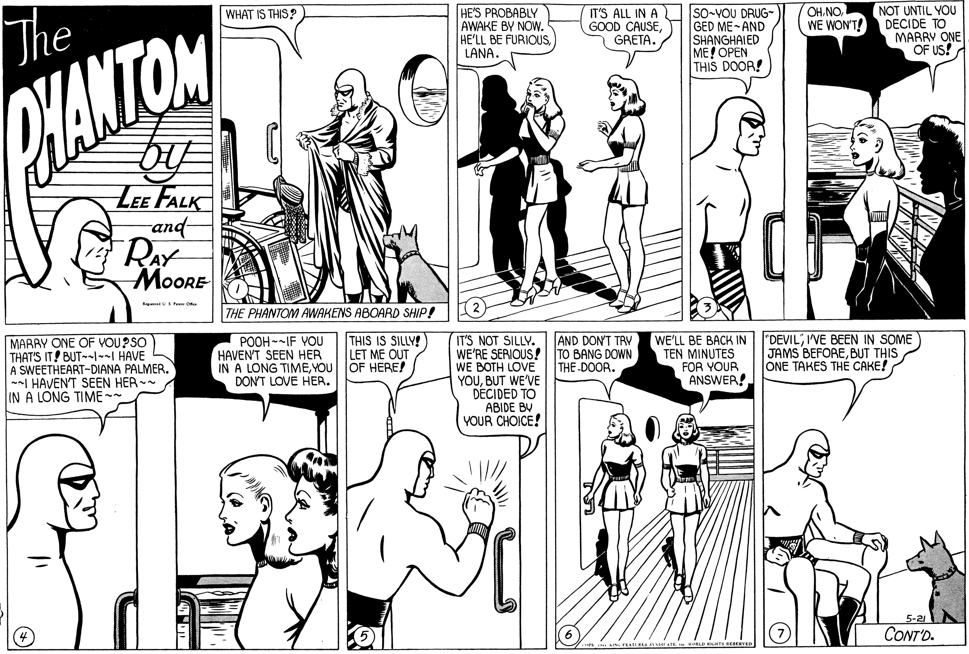 Human body OCR: HE'S PROBABLY AWAKE BY NOW. HE'LL BE FURIOUSLANA. IT'S ALL IN A GOOD CAUSEGRETA. So-YOU DRUG- GED ME-AND SHANGHAIED ME! OPEN THIS DOOR! NOT UNTIL YOU WE WON'T! DECIDE TO MARRY ONE OF US! WHAT IS THIS? OH.NO. The WAMTOM Lee Falk and- RAY ??ORE THE PHANTOM AWAKENS ABOARD SHIP! THIS IS SILLY! LET ME OUT "DEVILI'VE BEEN IN SOME JAMS BEFOREBUT THIS ONE TAKES THE CAKE! MARRY ONE OF VOU?SO THAT'S IT! BUT -I--I HAVE A SWEETHEART-DIANA PALMER. --I HAVENT SEEN HER-- IN A LONG TIME~ POOH --IF VOU HAVEN'T SEEN HER IN A LONG TIMEYOU OF HERE! DON'T LOVE HER. IT'S NOT SILLY. WE'RE SERIOUS! TO BANG DOWN WE BOTH LOVE YOUBUT WE'VE DÉCIDED TO ABIDE BU YOUR CHOICE! AND DON'T TRY WE'LL BE BACK IN TEN MINUTES FOR YOUR ANSWER! THE-DOOR. 5-21 CONT'D. HE'S PROBABLY AWAKE BY NOW. HE'LL BE FURIOUSLANA. IT'S ALL IN A GOOD CAUSEGRETA. So-YOU DRUG- GED ME-AND SHANGHAIED ME! OPEN THIS DOOR! NOT UNTIL YOU WE WON'T! DECIDE TO MARRY ONE OF US! WHAT IS THIS? OH.NO. The WAMTOM Lee Falk and- RAY ??ORE THE PHANTOM AWAKENS ABOARD SHIP! THIS IS SILLY! LET ME OUT "DEVILI'VE BEEN IN SOME JAMS BEFOREBUT THIS ONE TAKES THE CAKE! MARRY ONE OF VOU?SO THAT'S IT! BUT -I--I HAVE A SWEETHEART-DIANA PALMER. --I HAVENT SEEN HER-- IN A LONG TIME~ POOH --IF VOU HAVEN'T SEEN HER IN A LONG TIMEYOU OF HERE! DON'T LOVE HER. IT'S NOT SILLY. WE'RE SERIOUS! TO BANG DOWN WE BOTH LOVE YOUBUT WE'VE DÉCIDED TO ABIDE BU YOUR CHOICE! AND DON'T TRY WE'LL BE BACK IN TEN MINUTES FOR YOUR ANSWER! THE-DOOR. 5-21 CONT'D.
