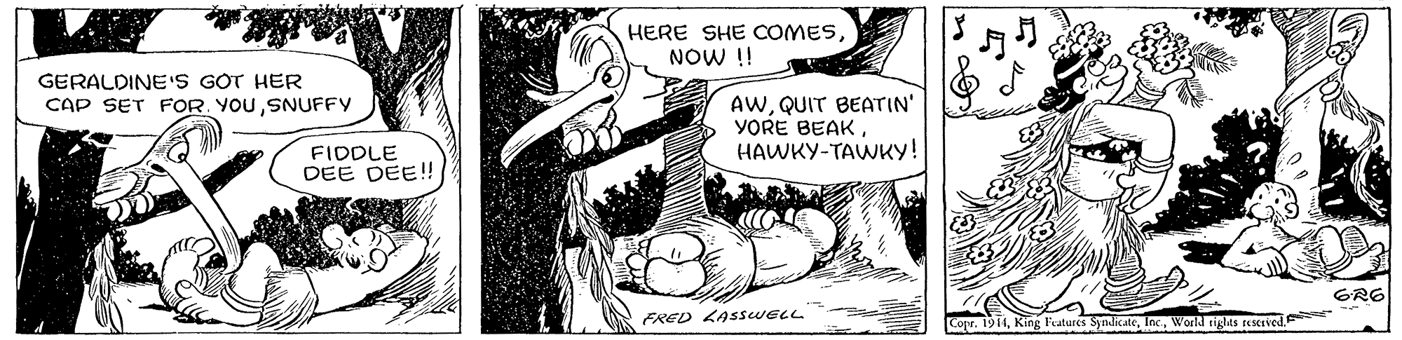 Line OCR: HERE SHE COMESNOW !! ?? GERALDINE'S GOT HER CAP SET FOR YOUSNUFFY AWQUIT BEATIN' YORE BEAKHAWKY-TAWKY! FIDDLE DEE DEE! ?R6 FRED LASSWELL Copr. 1914HERE SHE COMESNOW !! ?? GERALDINE'S GOT HER CAP SET FOR YOUSNUFFY AWQUIT BEATIN' YORE BEAKHAWKY-TAWKY! FIDDLE DEE DEE! ? R6 FRED LASSWELL Copr. 1914King Features SyndicateWorld tiglts rescIved