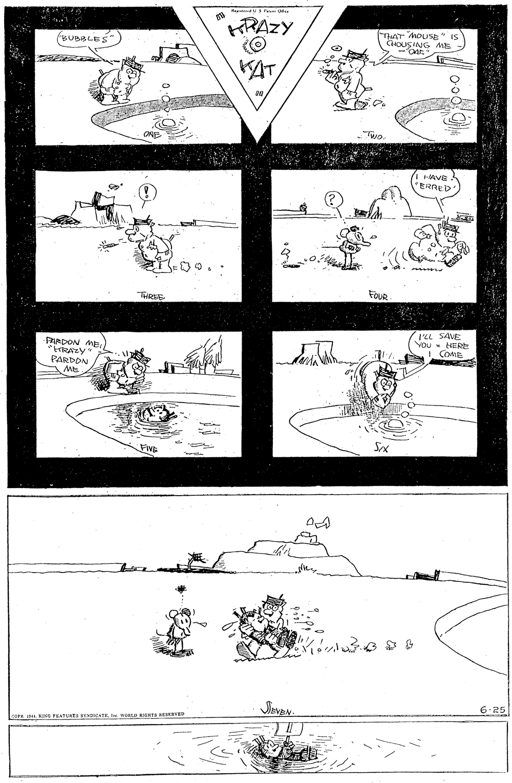 Illustration OCR: He du S Peu Ue HRAZY THAT MOUSE" IS CHOUSING AME RUBBLES KAT Two HAVE *ERRED FOUR THRE I'LL SAVE You- HERE I COME PARDON MEKRAZY" PARDDN Sx FivE 6.25 SEVEN. COPH. 1Ie WORLD RIGHTS HESERVED He du S Peu Ue HRAZY THAT MOUSE" IS CHOUSING AME RUBBLES KAT Two HAVE *ERRED FOUR THRE I'LL SAVE You- HERE I COME PARDON MEKRAZY" PARDDN Sx FivE 6.25 SEVEN. COPH. 1KING FEATURES SYNDICATEIe WORLD RIGHTS HESERVED