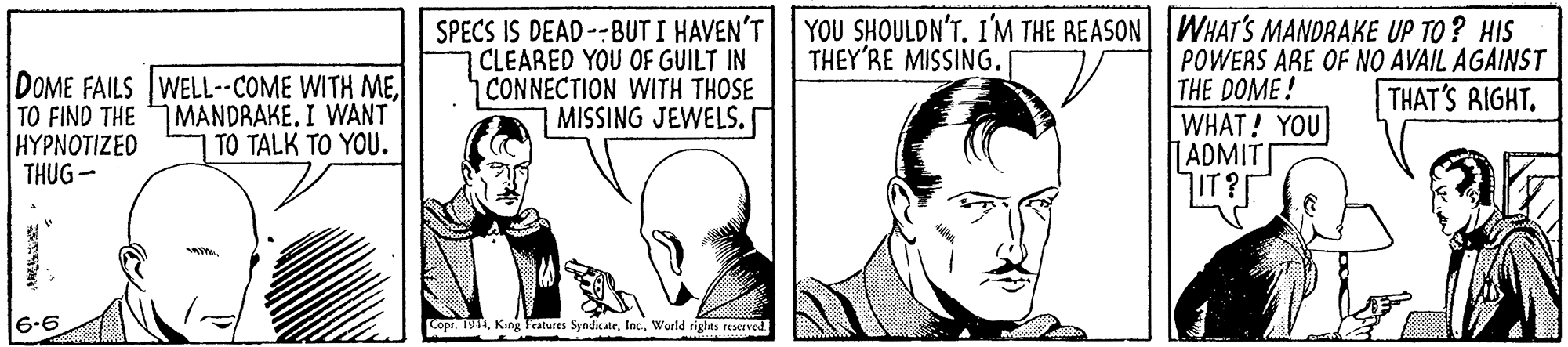 Gesture OCR: SPECS IS DEAD --BUT I HAVEN'T YOU SHOULDN'T. I'M THE REASON WHAT'S MANDRAKE UP TO ? HIS CLEARED YOU OF GUILT IN CONNECTION WITH THOSE MISSING JEWELS. THEY'RE MISSING. DOME FAILS WELL--COME WITH METO FIND THE MANDRAKE. I WANT |H????????? THUG - POWERS ARE OF NO AVAIL AGAINST THE DOME! WHAT! YOU IADMIT IT? THAT'S RIGHT1 TO TALK TO YOU. 6.6 Copr. 1911World rights reserved SPECS IS DEAD --BUT I HAVEN'T YOU SHOULDN'T. I'M THE REASON WHAT'S MANDRAKE UP TO ? HIS CLEARED YOU OF GUILT IN CONNECTION WITH THOSE MISSING JEWELS. THEY'RE MISSING. DOME FAILS WELL--COME WITH METO FIND THE MANDRAKE. I WANT |H????????? THUG - POWERS ARE OF NO AVAIL AGAINST THE DOME! WHAT! YOU IADMIT IT? THAT'S RIGHT1 TO TALK TO YOU. 6.6 Copr. 1911King Fcatures SyndicateWorld rights reserved