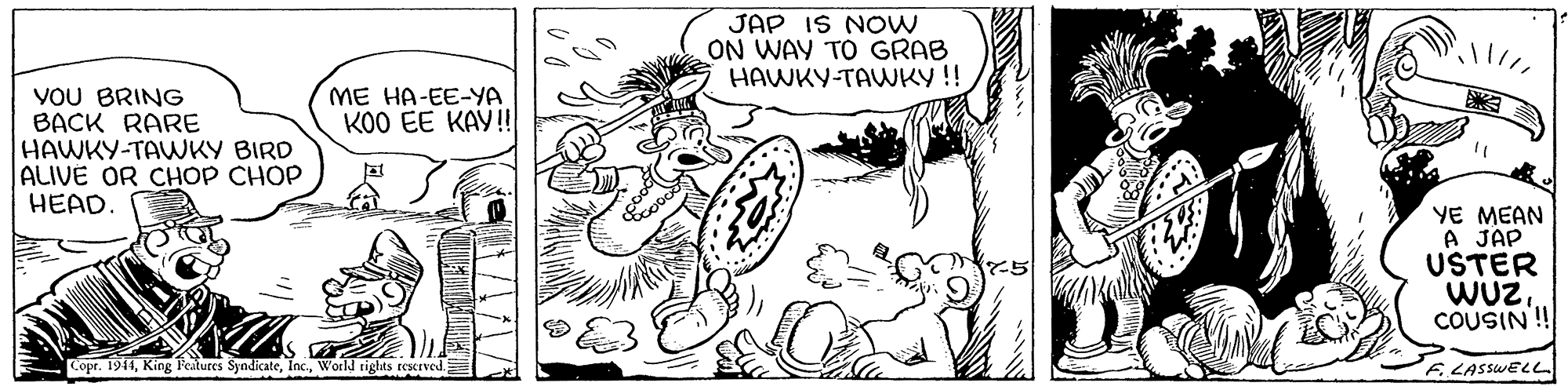 Handwriting OCR: JAP IS NOw ON WAY TO GRAB HAWKY-TAWKY !! VOU BRING BACK RARE HAWKY-TAWKY BIRD ALIVE OR CHOP CHOP HEAD ME HA-EE-YA KO0 EE KAY! YE ???? A JÄP USTER WUZCOUSIN! Copr. 1911World tights rescrved A LASSWELL JAP IS NOw ON WAY TO GRAB HAWKY-TAWKY !! VOU BRING BACK RARE HAWKY-TAWKY BIRD ALIVE OR CHOP CHOP HEAD ME HA-EE-YA KO0 EE KAY! YE ???? A JÄP USTER WUZCOUSIN! Copr. 1911King Features SyndicateWorld tights rescrved A LASSWELL