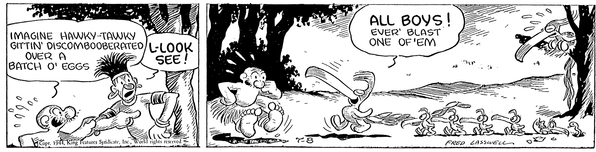 Tree OCR: ALL BOYS! EVER' BLAST ONE OF 'EM IMAGINE HAWKY-TAWKY GITTIN' DISCOMBOOBERATED/L:LOOK OVER A BATCH O' EGGS SEE! Copr. 19Workd righas rescrved FRED LASSWELL ALL BOYS! EVER' BLAST ONE OF 'EM IMAGINE HAWKY-TAWKY GITTIN' DISCOMBOOBERATED/L:LOOK OVER A BATCH O' EGGS SEE! Copr. 19King Peatures SyridicateWorkd righas rescrved FRED LASSWELL