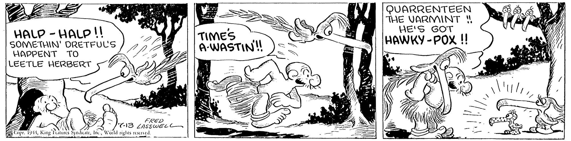 Adaptation OCR: QUARRENTEEN THE VARMINT !! HE'S GOT HALP - HALP!! SOMETHIN' DRETFUL'S HAPPENT TO LEETLE HERBERT TIME'S A-WASTIN! HAWKY-POX !! FRED Je-13 LASSUWELC Cope. 1911World rights rescived. QUARRENTEEN THE VARMINT !! HE'S GOT HALP - HALP!! SOMETHIN' DRETFUL'S HAPPENT TO LEETLE HERBERT TIME'S A-WASTIN! HAWKY-POX !! FRED Je-13 LASSUWELC Cope. 1911King Tatures SyndlicateWorld rights rescived.