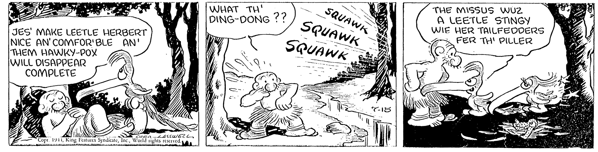 Illustration OCR: THE MISSU S WU2 A LEETLE STINGY WIE HER TAILFEDDERS FER TH' PILLER SQUAWK WHAT TH' DING-DONG ?? SQUAWK SQUAWK JES' MAKE LEETLE HERBERT NICE AN' COMFOR'BLE AN' THEM HAWKY-POX WILL DISAPPEAR COMPLETE E Copr. 191World tishts rese THE MISSU S WU2 A LEETLE STINGY WIE HER TAILFEDDERS FER TH' PILLER SQUAWK WHAT TH' DING-DONG ?? SQUAWK SQUAWK JES' MAKE LEETLE HERBERT NICE AN' COMFOR'BLE AN' THEM HAWKY-POX WILL DISAPPEAR COMPLETE E Copr. 191King Fratures SyndicateWorld tishts rese