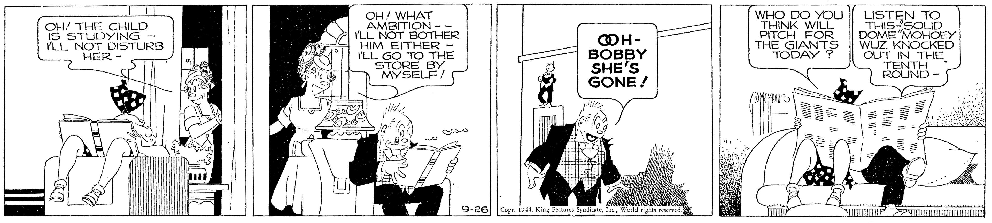Comic book OCR: WHO DO YOU THINK WILL PITCH FOR THE GIANTS TODAY? TO LISTEOLID OH! THE CHILD IS STUDYING I'LL NOT DISTURB HER OH WHAT AMBITION -- LL NOT BOTHER HIM EITHER - ILL GO TO THE STORE BY MYSELFA OH- ??BBY SHE'S GONE ! DÖME "MOHOEY WUZ KNOCKED OUT IN THE TENTH ROUND - 9-26| Cope. 1941World rights WHO DO YOU THINK WILL PITCH FOR THE GIANTS TODAY? TO LISTEOLID OH! THE CHILD IS STUDYING I'LL NOT DISTURB HER OH WHAT AMBITION -- LL NOT BOTHER HIM EITHER - ILL GO TO THE STORE BY MYSELFA OH- ??BBY SHE'S GONE ! DÖME "MOHOEY WUZ KNOCKED OUT IN THE TENTH ROUND - 9-26| Cope. 1941King Fraturs SyndicateWorld rights
