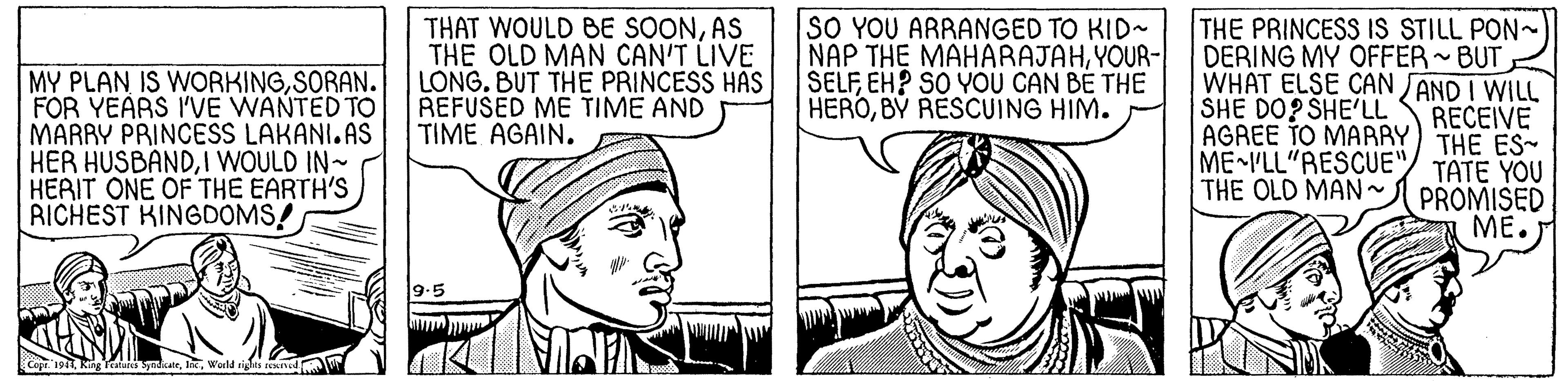 Organ OCR: SO YOU ARRANGED TO KID~ NAP THE MAHARAJAHYOUR- SELFEH? SO YOU CAN BÉ THE HEROBY RESCUING HIM. MY PLAN IS WORKINGSORAN. FOR YEARS I'VE WANTED TO MARRY PRINCESS LAKANI. AS HER HUSBANDI WOULD IN~ HERIT ONE OF THE EARTH'S RICHEST KINGDOMS! THAT WOULD BE SOONAS THE OLD MAN CAN'T LIVE LONG. BUT THE PRINCESS HAS REFUSED ME TIME AND TIME AGAIN. THE PRINCESS IS STILL PON- DERING MY OFFER BUT WHAT ELSE CAN SAND I WILL RECEIVE AGREE TO MAARY) THE ES- TATE YOU PROMISED ME. SHE DO? SHE'LL ME ILL"RESCUE" THE OLD MAN~ 9.5 19 King i kateWorld ris eNINo ? SO YOU ARRANGED TO KID~ NAP THE MAHARAJAHYOUR- SELFEH? SO YOU CAN BÉ THE HEROBY RESCUING HIM. MY PLAN IS WORKINGSORAN. FOR YEARS I'VE WANTED TO MARRY PRINCESS LAKANI. AS HER HUSBANDI WOULD IN~ HERIT ONE OF THE EARTH'S RICHEST KINGDOMS! THAT WOULD BE SOONAS THE OLD MAN CAN'T LIVE LONG. BUT THE PRINCESS HAS REFUSED ME TIME AND TIME AGAIN. THE PRINCESS IS STILL PON- DERING MY OFFER BUT WHAT ELSE CAN SAND I WILL RECEIVE AGREE TO MAARY) THE ES- TATE YOU PROMISED ME. SHE DO? SHE'LL ME ILL"RESCUE" THE OLD MAN~ 9.5 19 King i kateWorld ris eNINo ?