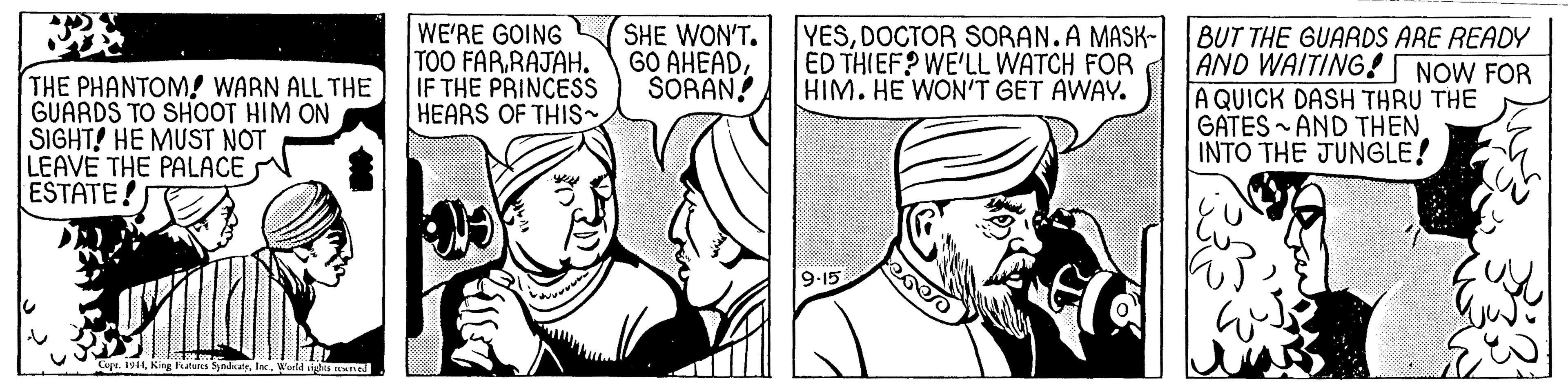 Gesture OCR: WE'RE GOING TOO FARIF THE PRINCESS HEARS OF THIS~ SHE WON'T. YESDOCTOR SORAN.A MASK- BUT THE GUARDS ARE READY ÉD THIEF? WE'LL WATCH FOR HIM. HE WON'T GET AWAY. AND WAITING! NOW FOR A QUICK DASH THRU THE GATES AND THEN. INTO THE JUNGLE! SORAN! THE PHANTOM! WARN ALL THE GUARDS TO SHOOT HIM ON SIGHT! HE MUST NOT LEAVE THE PALACE N ESTATE! 9-15 CopeWerld s e WE'RE GOING TOO FARRAJAH. GO AHEADIF THE PRINCESS HEARS OF THIS~ SHE WON'T. YESDOCTOR SORAN.A MASK- BUT THE GUARDS ARE READY ÉD THIEF? WE'LL WATCH FOR HIM. HE WON'T GET AWAY. AND WAITING! NOW FOR A QUICK DASH THRU THE GATES AND THEN. INTO THE JUNGLE! SORAN! THE PHANTOM! WARN ALL THE GUARDS TO SHOOT HIM ON SIGHT! HE MUST NOT LEAVE THE PALACE N ESTATE! 9-15 CopeKing Futns SyedcateWerld s e