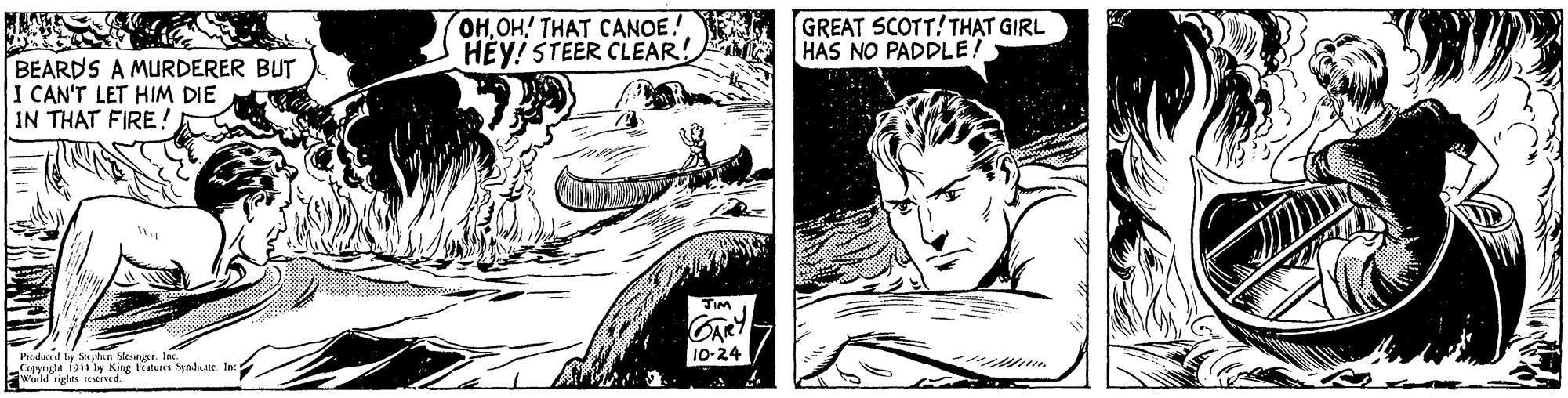 Font OCR: OHOH! THAT CANOE! HÉY! STÉER CLEAR! GREAT SCOTT! THAT GIRL HAS NO PADDLE! BEARDS A MURDERER BUT I CAN'T LET HIM DIE IN THAT FIRE ! TIM GARY 10-24 eleul ba Stulan Sleunust. Jis Creule 101'iw King Features Synlte In FweM ights rIved." OHOH! THAT CANOE! HÉY! STÉER CLEAR! GREAT SCOTT! THAT GIRL HAS NO PADDLE! BEARDS A MURDERER BUT I CAN'T LET HIM DIE IN THAT FIRE ! TIM GARY 10-24 eleul ba Stulan Sleunust. Jis Creule 101'iw King Features Synlte In FweM ights rIved."