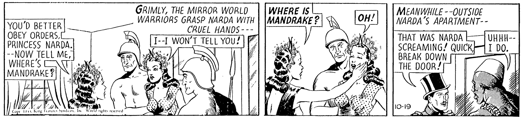Parallel OCR: GRIMLYTHE MIRROR WORLD WARRIORS GRASP NARDA WITH CRUEL HANDS--- WHERE IS MANDRAKE? MEANWHILE --0UTSIDE NARDA'S APARTMENT-- OH! YOU'D BETTER OBEY ORDERSPRINCESS NARDA. --NOW TELL MEWHERE'S MANDRAKE ? THAT WAS NARDA SCREAMING! QUICKI DO. BREAK DOWN THE DOOR! I--I WON'T TELL YOU! UHHH-- 10-19 Cope 19 King Tatun NndateIn Wenld righes rEM GRIMLYTHE MIRROR WORLD WARRIORS GRASP NARDA WITH CRUEL HANDS--- WHERE IS MANDRAKE? MEANWHILE --0UTSIDE NARDA'S APARTMENT-- OH! YOU'D BETTER OBEY ORDERSPRINCESS NARDA. --NOW TELL MEWHERE'S MANDRAKE ? THAT WAS NARDA SCREAMING! QUICKI DO. BREAK DOWN THE DOOR! I--I WON'T TELL YOU! UHHH-- 10-19 Cope 19 King Tatun NndateIn Wenld righes rEM
