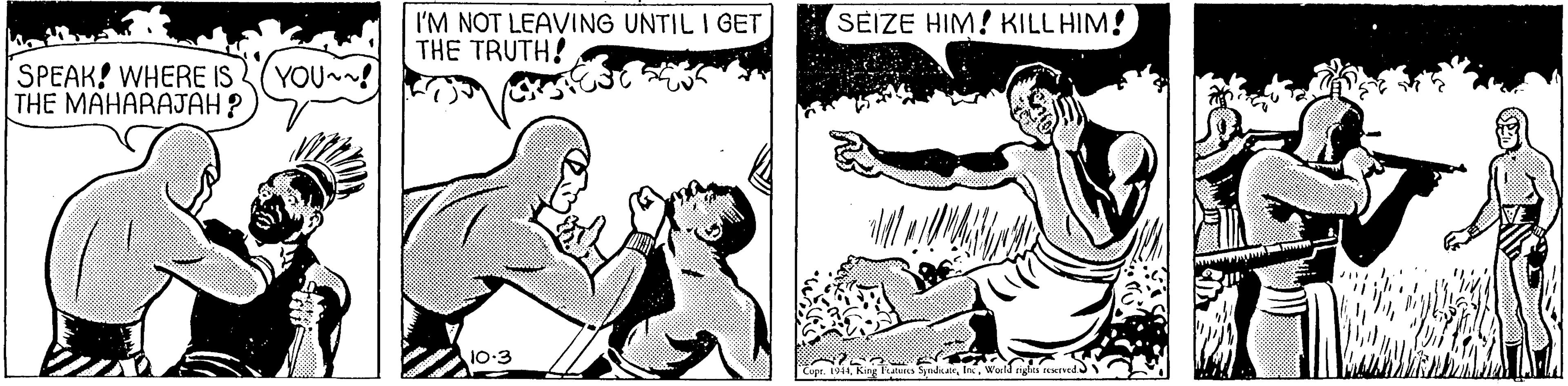 Cartoon OCR: I'M NOT LEAVING UNTIL I GET THE TRUTH! SEIZE HIM! KILL HIM! SPEAK! WHERE IS YOU~~! THE MAHARAJAH? 10-3 I'M NOT LEAVING UNTIL I GET THE TRUTH! SEIZE HIM! KILL HIM! SPEAK! WHERE IS YOU~~! THE MAHARAJAH? 10-3