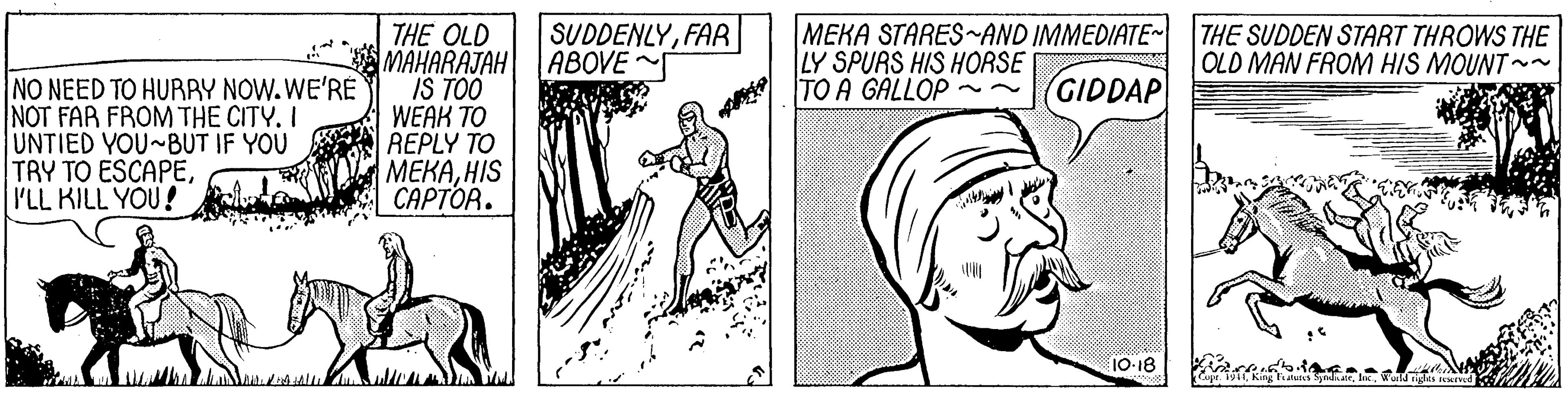Sleeve OCR: SUDDENLYFAR ABOVE MEKA STARES AND IMMEDIATE~ LY SPURS HIS HORSE TO A GALLOP ~~ THE SUDDEN START THROWS THE OLD MAN FROM HIS MOUNT ~ NO NEED TO HURBY NOW. WE'RÉ NOT FAR FROM THE CITY. I UNTIED YOU~BUT IF YOU TRY TO ESCAPE'LL KILL YOU! THE OLD MAHARAJAH IS TOO WEAK TO REPLY TO ????HIS CAPTOR. GIDDAP 10-18 SUDDENLYFAR ABOVE MEKA STARES AND IMMEDIATE~ LY SPURS HIS HORSE TO A GALLOP ~~ THE SUDDEN START THROWS THE OLD MAN FROM HIS MOUNT ~ NO NEED TO HURBY NOW. WE'RÉ NOT FAR FROM THE CITY. I UNTIED YOU~BUT IF YOU TRY TO ESCAPE'LL KILL YOU! THE OLD MAHARAJAH IS TOO WEAK TO REPLY TO ????HIS CAPTOR. GIDDAP 10-18
