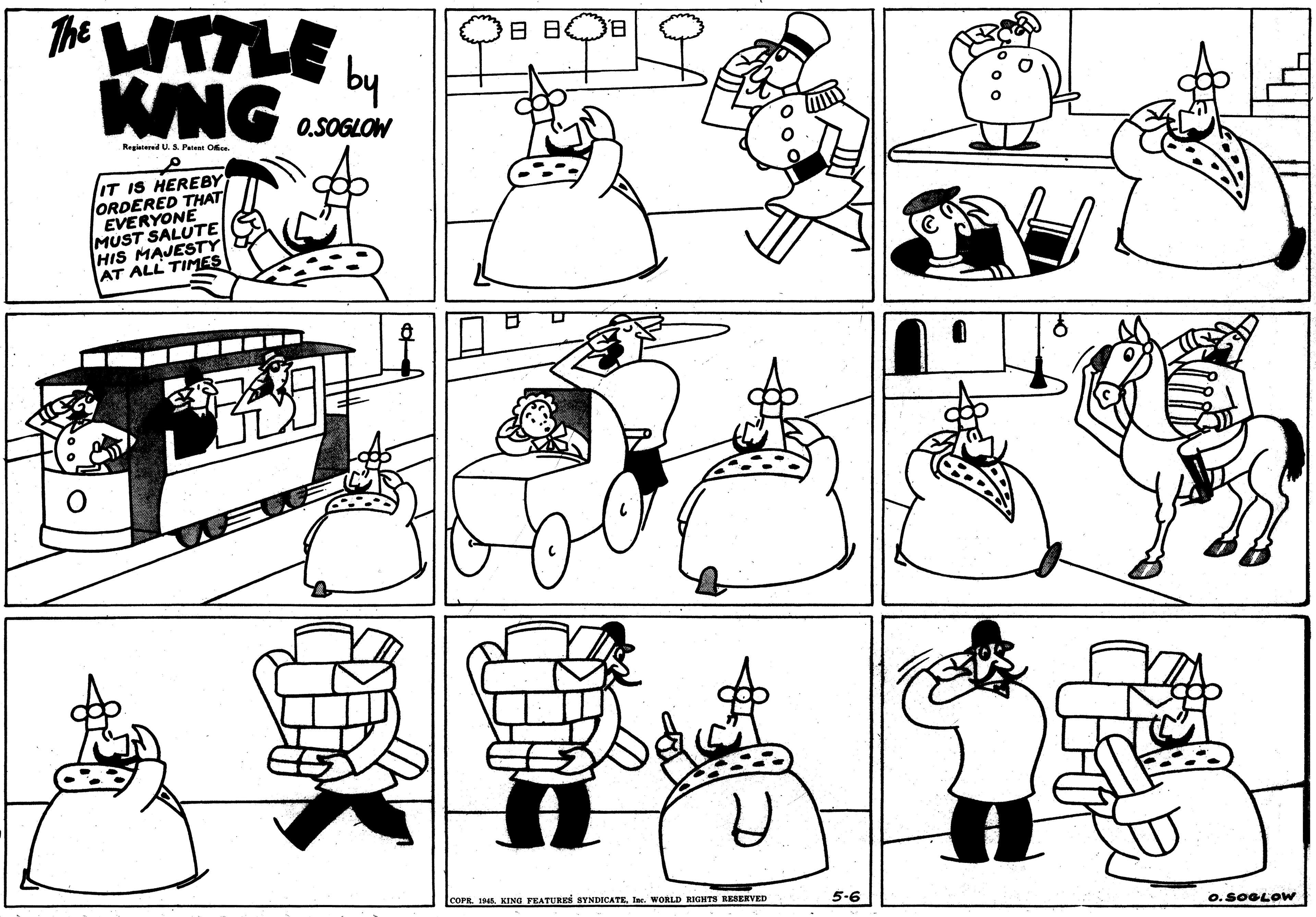 Organ OCR: The WLE b KING B BOB 0.SOGLOW Regiatered U. S. Patent Oee IT IS HEREBY ORDERED THAT EVERYONE MUST SALUTE HIS MAJESTY AT ALL TIMES COPR 4KING FEATURES SYNDICATE. Ine. WORLD RIGHTS RESERVED 5-6 o. SOGLOWW The WLE b KING B BOB 0.SOGLOW Regiatered U. S. Patent Oee IT IS HEREBY ORDERED THAT EVERYONE MUST SALUTE HIS MAJESTY AT ALL TIMES COPR 4KING FEATURES SYNDICATE. Ine. WORLD RIGHTS RESERVED 5-6 o. SOGLOWW