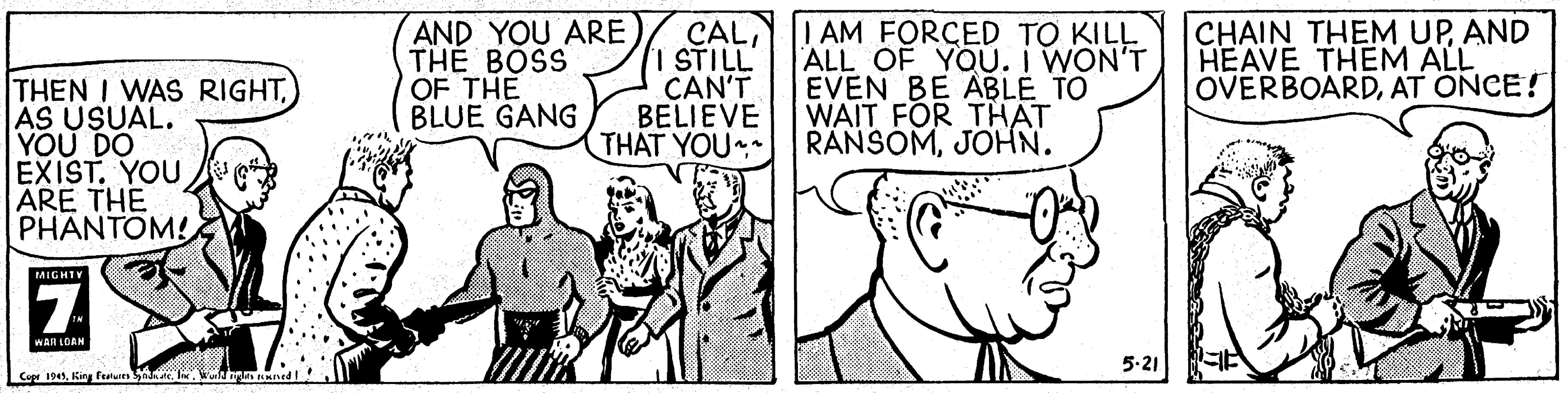 Interaction OCR: AND YOU ARE THE BOSS OF THE BLUE GANG CALI STILL CAN'T BELIEVE THAT YOU | AM FORCED TO KILL ALL OF YOU. I WON'T EVEN BE ABLE TO WAIT FOR THAT RANSOMJOHN. CHAIN THEM UPAND HEAVE THEM ALL OVERBOARDAT ONCE! THEN I WAS RIGHTAS USUAL. YOU DO EXIST. YOU ARE THE PHANTOM! MIGHIV 7. waR LOAN 5-21 Co 1941wng AND YOU ARE THE BOSS OF THE BLUE GANG CALI STILL CAN'T BELIEVE THAT YOU | AM FORCED TO KILL ALL OF YOU. I WON'T EVEN BE ABLE TO WAIT FOR THAT RANSOMJOHN. CHAIN THEM UPAND HEAVE THEM ALL OVERBOARDAT ONCE! THEN I WAS RIGHTAS USUAL. YOU DO EXIST. YOU ARE THE PHANTOM! MIGHIV 7. waR LOAN 5-21 Co 1941King Fetuies S