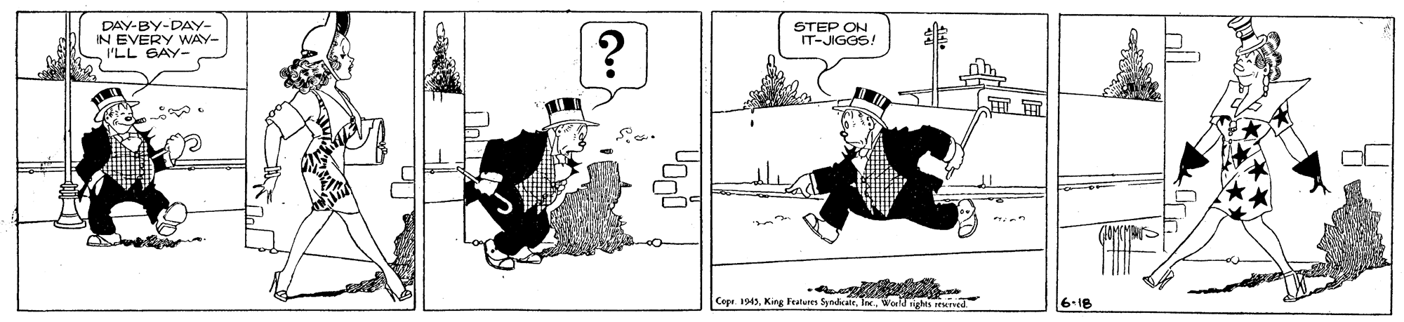 Illustration OCR: DAY-BY-DAY- IN EVERY WAY- I'LL GAY- STEP ON IT-JIGGS! Cepr. 1945World us mened 6-18 DAY-BY-DAY- IN EVERY WAY- I'LL GAY- STEP ON IT-JIGGS! Cepr. 1945King Futeres SyndicateWorld us mened 6-18
