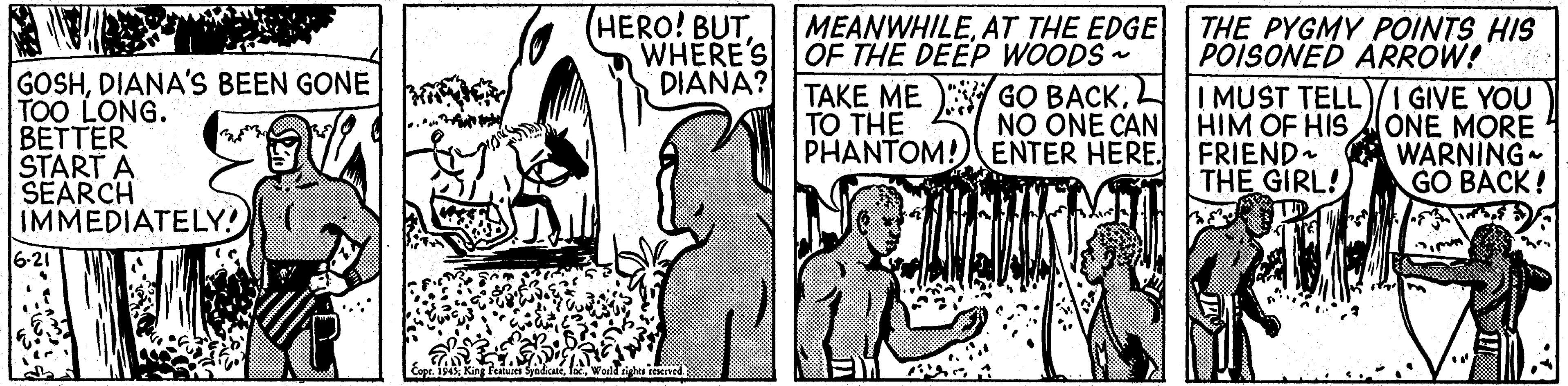 Style OCR: (HERO! BUTWHERE'S OF THE DEEP WOODS - TAKE ME GO BACKL NO ONE CAN ENTER HERE. MEANWHILEAT THE EDGE THE PYGMY POINTS HIS POISONED ARROW! I MUST TELL)/ I GIVE YOU HIM OF HIS A ONE MORE WARNING GO BACK! DIANA? GOSHDIANA'S BEEN GONE TOO LONG. BETTER START A SEARCH IMMEDIATELY! TO THE PHANTOM! FRIEND. THE GIRL! 6-21 (HERO! BUTWHERE'S OF THE DEEP WOODS - TAKE ME GO BACKL NO ONE CAN ENTER HERE. MEANWHILEAT THE EDGE THE PYGMY POINTS HIS POISONED ARROW! I MUST TELL)/ I GIVE YOU HIM OF HIS A ONE MORE WARNING GO BACK! DIANA? GOSHDIANA'S BEEN GONE TOO LONG. BETTER START A SEARCH IMMEDIATELY! TO THE PHANTOM! FRIEND. THE GIRL! 6-21