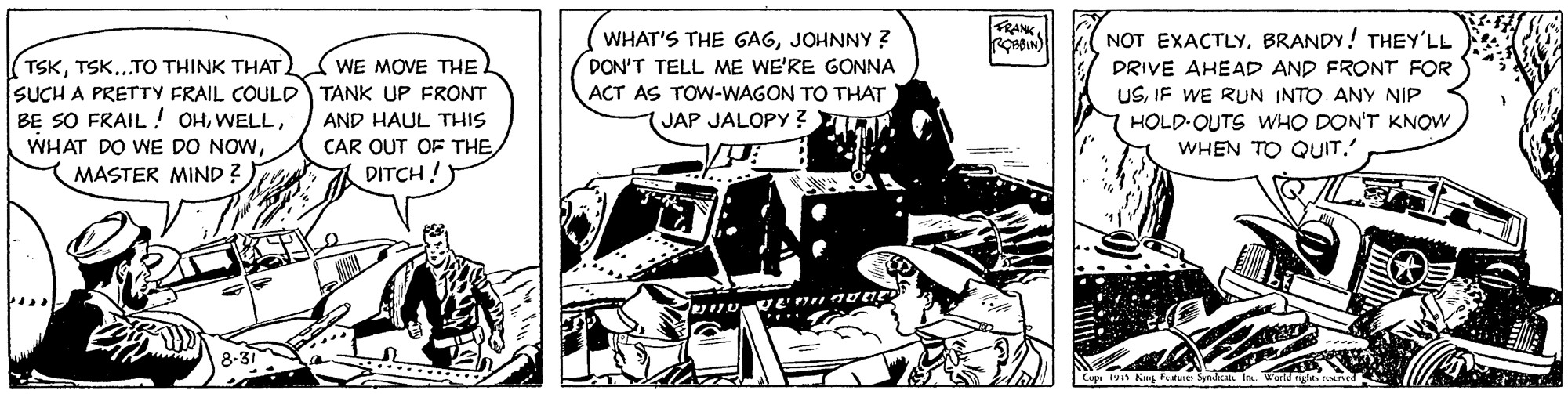 Auto part OCR: RANK NOT EXACTLYBRANDY! THEY'LL DRIVE AHEAD AND FRONT FOR USIF WE RUN INTO ANY NIP HOLD OUTS WHO DON'T KNOW WHEN TO QUIT.' WHAT'S THE GAGJOHNNY ? DON'T TELL ME WE'RE GONNA WE MOVE THE. (TSKTSK...TO THINK THAT SUCH A PRETTY FRAIL COULD BE SO FRAIL! OHTANK UP FRONT ACT AS TOW-WAGON TO THAT JAP JALOPY ? AND HAUL THIS CAR QUT OF THEMASTER MIND? DITCH!) Cap ty K RANK NOT EXACTLYBRANDY! THEY'LL DRIVE AHEAD AND FRONT FOR USIF WE RUN INTO ANY NIP HOLD OUTS WHO DON'T KNOW WHEN TO QUIT.' WHAT'S THE GAGJOHNNY ? DON'T TELL ME WE'RE GONNA WE MOVE THE. (TSKTSK...TO THINK THAT SUCH A PRETTY FRAIL COULD BE SO FRAIL! OHWHAT DO WE DO NOWTANK UP FRONT ACT AS TOW-WAGON TO THAT JAP JALOPY ? AND HAUL THIS CAR QUT OF THEMASTER MIND? DITCH!) Cap ty K