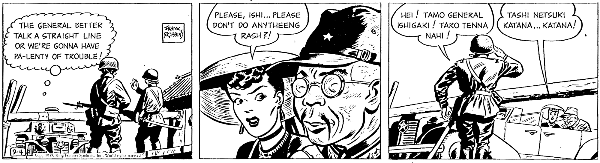 Fictional character OCR: HEI ! TAMO GENERAL ISHIGAKI ! TARO TENNA NAHI ! PLEASEISHI... PLEASE TASHI NETSUKI ( THE GENERAL BETTER TALK A STRAIGHT LINE OR WE'RE GONNA HAVE PA-LENTY OF TROUBLE! KATANA... KATANA! DON'T DO ANYTHEENG RASH ?! FRANK9-4 Cuys 195In ld ylas u HEI ! TAMO GENERAL ISHIGAKI ! TARO TENNA NAHI ! PLEASEISHI... PLEASE TASHI NETSUKI ( THE GENERAL BETTER TALK A STRAIGHT LINE OR WE'RE GONNA HAVE PA-LENTY OF TROUBLE! KATANA... KATANA! DON'T DO ANYTHEENG RASH ?! FRANK9-4 Cuys 195King Tieans SynatIn ld ylas u