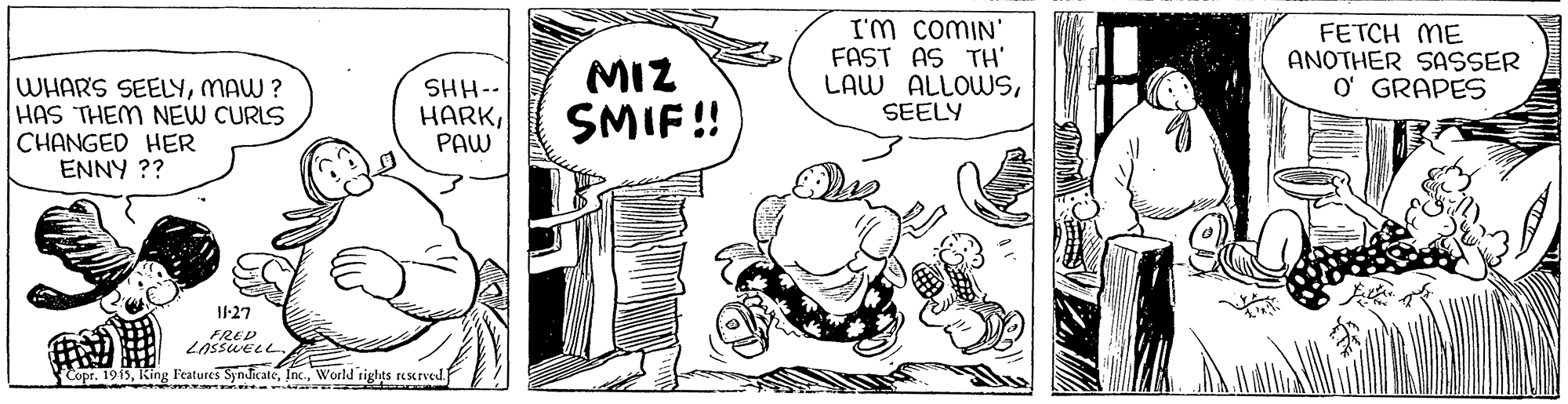 Art OCR: WHARS SEELYMAW ? HAS THEM NEW CURLS CHANGED HER ENNY ?? MIZ SMIF! I'm COMIN' FAST AS TH' LAW ALLOWSSEELY FETCH ME ANOTHER SASSER O' GRAPES SHH-- HARKPAW 1-27 FRED Copr. 1915World rights reKrved WHARS SEELYMAW ? HAS THEM NEW CURLS CHANGED HER ENNY ?? MIZ SMIF! I'm COMIN' FAST AS TH' LAW ALLOWSSEELY FETCH ME ANOTHER SASSER O' GRAPES SHH-- HARKPAW 1-27 FRED Copr. 1915King Features SyndicateWorld rights reKrved