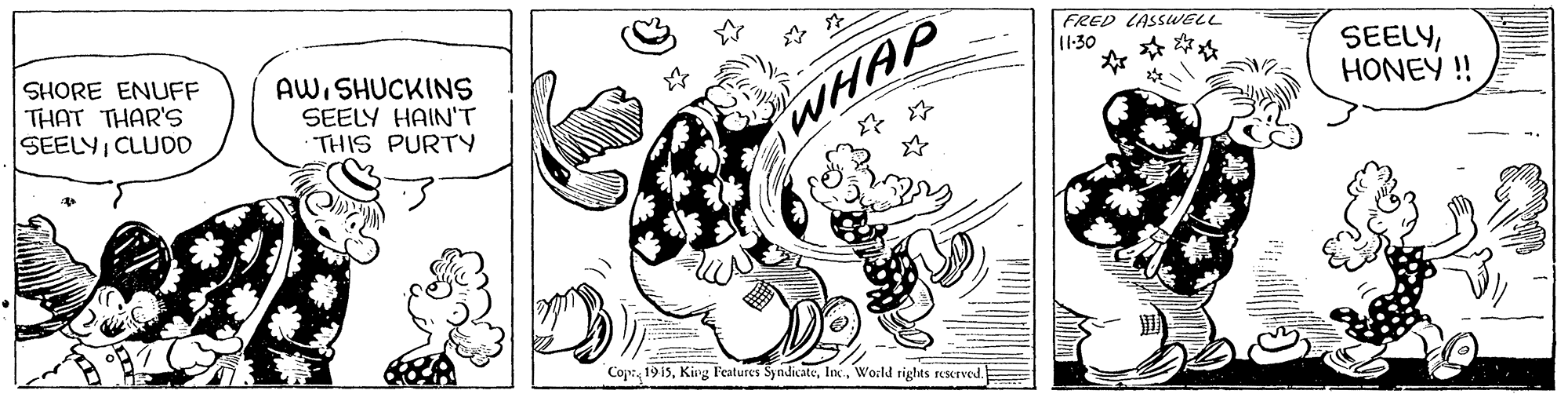 Line art OCR: FRED LASSWELL 11:30 SHORE ENUFF THAT THAR's SEELYCLUDD AWSHUCKINS SEELY HAIN'T THIS PURTY SEELYHONEY ! WHAP Cop:World rights reserved. FRED LASSWELL 11:30 SHORE ENUFF THAT THAR's SEELYCLUDD AWSHUCKINS SEELY HAIN'T THIS PURTY SEELYHONEY ! WHAP Cop:King Features SyndicateWorld rights reserved.