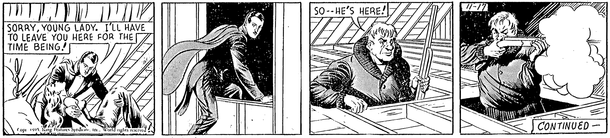 Parallel OCR: SO -- HE'S HERE!E SORRYYOUNG LADY. I'LL HAVE TO LEAVE YOU HERE FOR THE D TIME BEING! CONTINUED - opi 1. King Fealures Syndu atn. I. World ngles reed SO -- HE'S HERE!E SORRYYOUNG LADY. I'LL HAVE TO LEAVE YOU HERE FOR THE D TIME BEING! CONTINUED - opi 1. King Fealures Syndu atn. I. World ngles reed