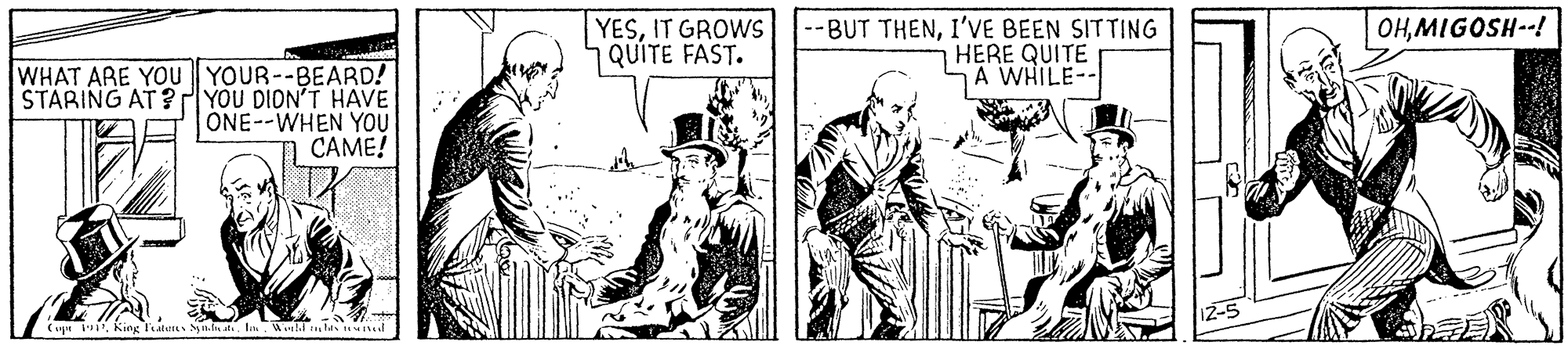 Hat OCR: YESIT GROWS QUITE FAST. --BUT THENI'VE BEEN SITTING HERE QUITE A WHILE-- OHMIGOSH--! WHAT ARE YOu YOUR--BEARD! STARING AT? YOU DION'T HAVE ONE--WHEN YOU CAME! 12-5 (upr 1. King Fatens n.n at. l. Weld h d YESIT GROWS QUITE FAST. --BUT THENI'VE BEEN SITTING HERE QUITE A WHILE-- OHMIGOSH--! WHAT ARE YOu YOUR--BEARD! STARING AT? YOU DION'T HAVE ONE--WHEN YOU CAME! 12-5 (upr 1. King Fatens n.n at. l. Weld h d