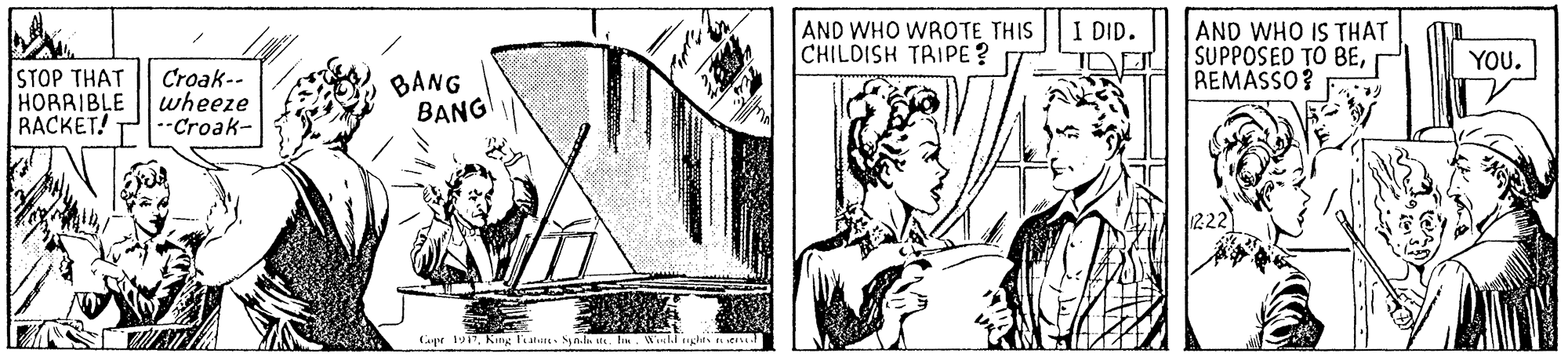 Rectangle OCR: AND WHO WROTE THIS CHILDISH TRIPE? I DID. AND WHO IS THAT SUPPOSED TO BEREMASSO? YOU. STOP THAT HORRIBLE RACKET! Croak-- wheeze Croak- BANG BANG 222 Capr 1917King lalun. yn.la is. lu. Wi«ll nghts te AND WHO WROTE THIS CHILDISH TRIPE? I DID. AND WHO IS THAT SUPPOSED TO BEREMASSO? YOU. STOP THAT HORRIBLE RACKET! Croak-- wheeze Croak- BANG BANG 222 Capr 1917King lalun. yn.la is. lu. Wi«ll nghts te
