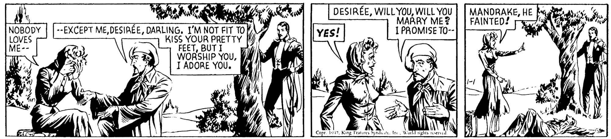 Art OCR: DESIRÉEWILL YOU MARRY ME? I PROMISE TO-- MANORAKEHE FAINTED! NOBODY LOVES ME-- --EXCEPT MEDARLING. I'M NOT FIT TO KISS YOUR PRETTY FEETBUT I WORSHIP YOUI ADORE YOU. YES! Cope. t17King F'eatures y ndate. In A'uth rights te verid DESIRÉEWILL YOU MARRY ME? I PROMISE TO-- MANORAKEHE FAINTED! NOBODY LOVES ME-- --EXCEPT MEDARLING. I'M NOT FIT TO KISS YOUR PRETTY FEETBUT I WORSHIP YOUI ADORE YOU. YES! Cope. t17King F'eatures y ndate. In A'uth rights te verid