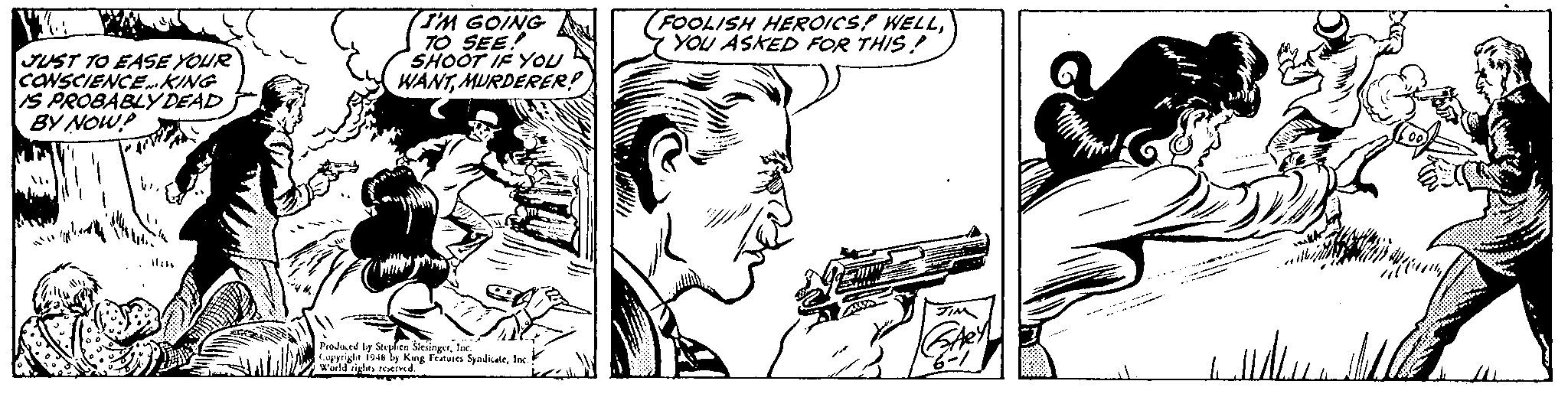 Illustration OCR: JUST TO EASE YOUR CANSCIENCEKING IS PROBABLYDEAD BY NOW? TM GOING TO SEE SHOOT IF YOU WANTMURDERER! FOOLISH HEROICS/ WELLYOU ASKED FOR THIS! Prodard by Stphen SlesingerI 194 by King Fetuers SyndialeInc. JUST TO EASE YOUR CANSCIENCEKING IS PROBABLYDEAD BY NOW? TM GOING TO SEE SHOOT IF YOU WANTMURDERER! FOOLISH HEROICS/ WELLYOU ASKED FOR THIS! Prodard by Stphen SlesingerI 194 by King Fetuers Syndiale