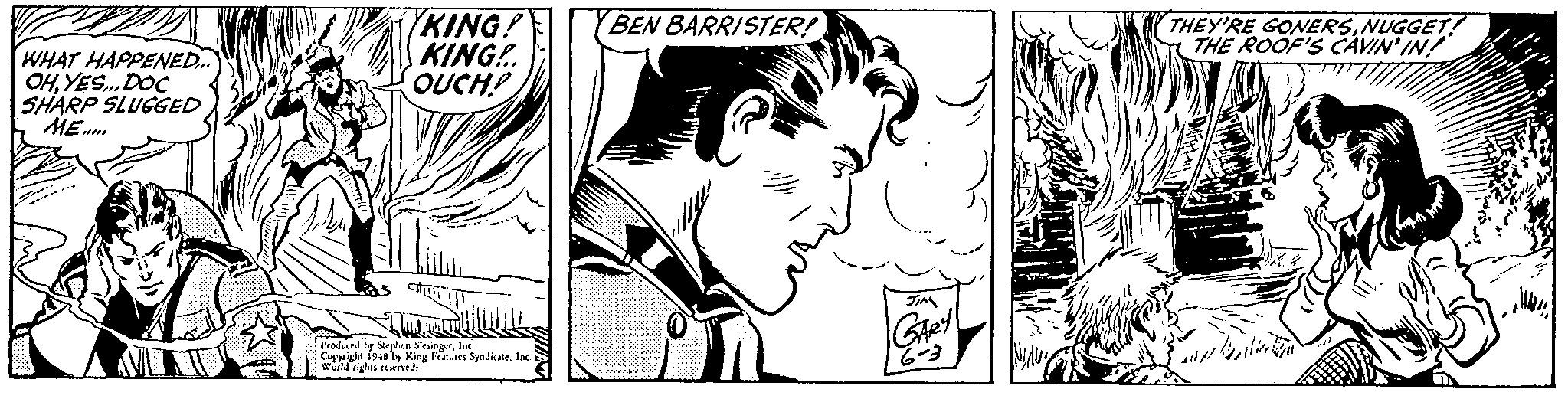 Art OCR: KING! KING. OUCH? BEN BARRISTER! THEY'RE GONERSNUGGET! THE ROOF'S CAVIN' IN! WHAT HAPPENED.. OHYES.DOC SHARP SLUGGED Produrd l d by Stepben SlevingrInc Copyrigle 1948 by King Ftures SyndkateInc World rights reeved: KING! KING. OUCH? BEN BARRISTER! THEY'RE GONERSNUGGET! THE ROOF'S CAVIN' IN! WHAT HAPPENED.. OHYES.DOC SHARP SLUGGED Produrd l d by Stepben SlevingrInc Copyrigle 1948 by King Ftures SyndkateInc World rights reeved: