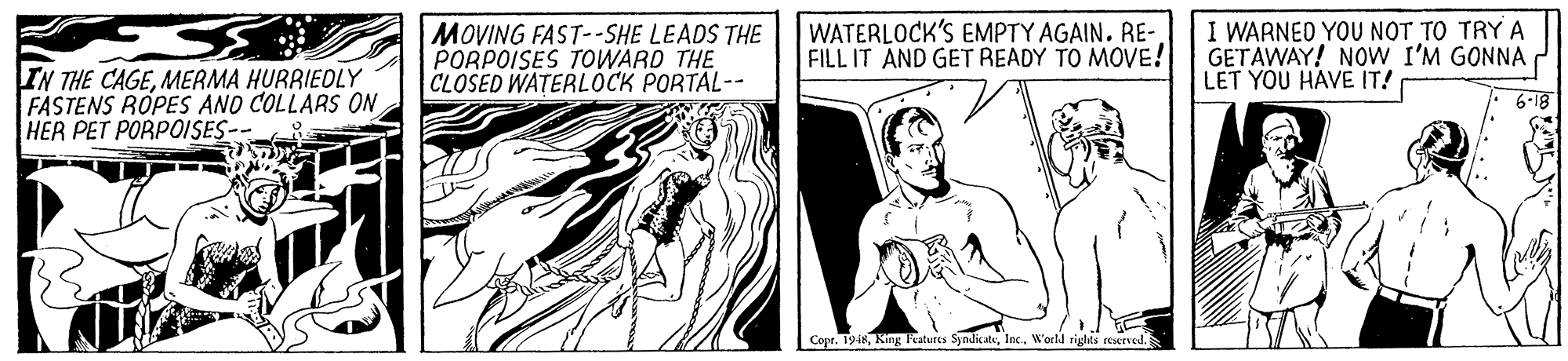 Elbow OCR: MOVING FAST--SHE LEADS THE PORPOISES TOWARD THE CLOSED WATERLOCK PORTAL-- WATERLOCK'S EMPTY AGAIN. RE- FILL IT AND GET READY TO MOVE! I WARNED YOU NOT TO TRY A GETAWAY! NOW I'M GONNA LET YOU HAVE IT! IN THE CAGEMERMA HURRIEOLY FASTENS ROPES ANO COLLARS ON HER PET PORPOISES-- 6-18 --- Copr. 19-48Weld rights retrved. MOVING FAST--SHE LEADS THE PORPOISES TOWARD THE CLOSED WATERLOCK PORTAL-- WATERLOCK'S EMPTY AGAIN. RE- FILL IT AND GET READY TO MOVE! I WARNED YOU NOT TO TRY A GETAWAY! NOW I'M GONNA LET YOU HAVE IT! IN THE CAGEMERMA HURRIEOLY FASTENS ROPES ANO COLLARS ON HER PET PORPOISES-- 6-18 --- Copr. 19-48King Features SyndicateWeld rights retrved.