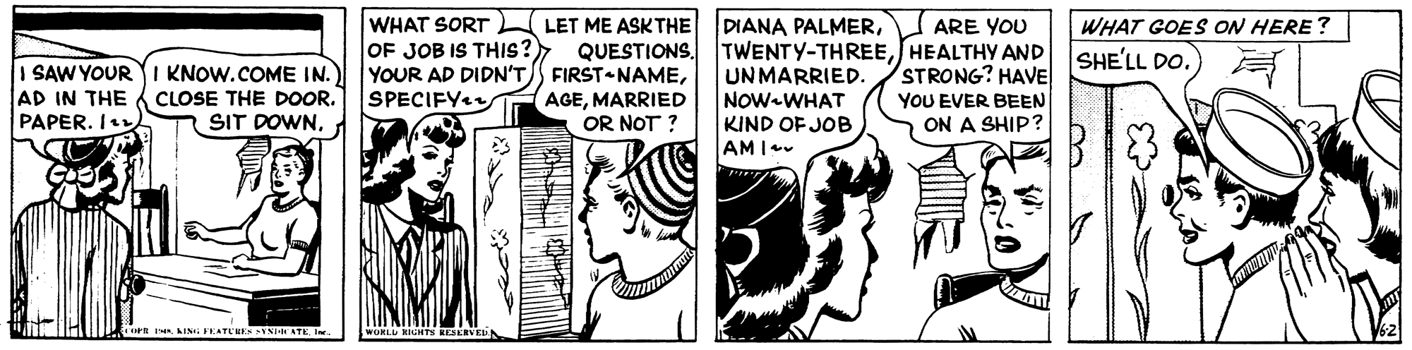 Monochrome OCR: WHAT SORT OF JOB IS THIS? YOUR AD DIDN'T SPECIFY DIANA PALMERHEALTHY AND UNMARRIED. NOW-WHAT KIND OF JOB AMIv WHAT GOES ON HERE? SHE'LL DO. LET ME ASKTHE QUESTIONS. FIRST NAMEMARRIED OR NOT ? ARE YOU I SAW YOUR YI KNOW.COME IN.) AD IN THE PAPER. I CLOSE THE DOOR. SIT DOWNSTRONG? HAVE YOU EVER BEEN ON A SHIP? orn R AIN: FEATCRES YN ATEIn. WORLU HIGHTS RESERVE WHAT SORT OF JOB IS THIS? YOUR AD DIDN'T SPECIFY DIANA PALMERHEALTHY AND UNMARRIED. NOW-WHAT KIND OF JOB AMIv WHAT GOES ON HERE? SHE'LL DO. LET ME ASKTHE QUESTIONS. FIRST NAMEMARRIED OR NOT ? ARE YOU I SAW YOUR YI KNOW.COME IN.) AD IN THE PAPER. I CLOSE THE DOOR. SIT DOWNSTRONG? HAVE YOU EVER BEEN ON A SHIP? orn R AIN: FEATCRES YN ATEIn. WORLU HIGHTS RESERVE