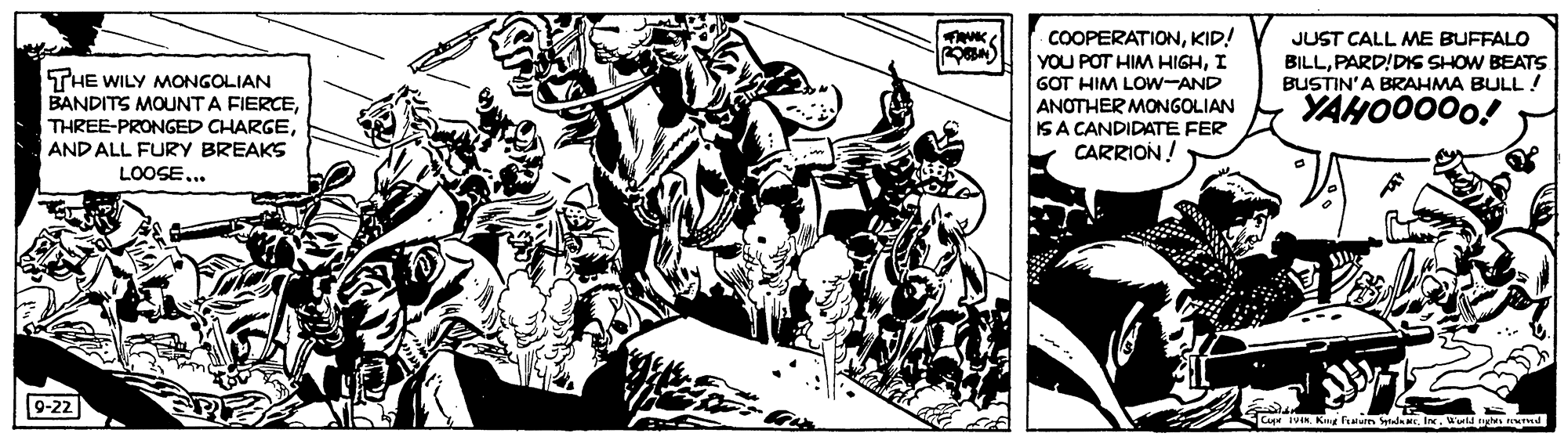 Drawing OCR: COOPERATIONKID! YOU POT HIM HIGHI JUST CALL ME BUFFALO THE WILY MONGOLIAN BANDITS MOUNTA FIERCEPARD!DIs SHOW BEATS BUSTIN'A BRAHMA BULL ! YAHO0000! GOT HIM LOw-AND ANOTHER MONGOLIAN THREE-PRONGED CHARGEAND ALL FURY BREAKS ISA CANDIDATE FER CARRION! LOOSE... 9-22 E Fm etalaIn ug ud COOPERATIONKID! YOU POT HIM HIGHI JUST CALL ME BUFFALO THE WILY MONGOLIAN BANDITS MOUNTA FIERCEPARD!DIs SHOW BEATS BUSTIN'A BRAHMA BULL ! YAHO0000! GOT HIM LOw-AND ANOTHER MONGOLIAN THREE-PRONGED CHARGEAND ALL FURY BREAKS ISA CANDIDATE FER CARRION! LOOSE... 9-22 E Fm etalaIn ug ud