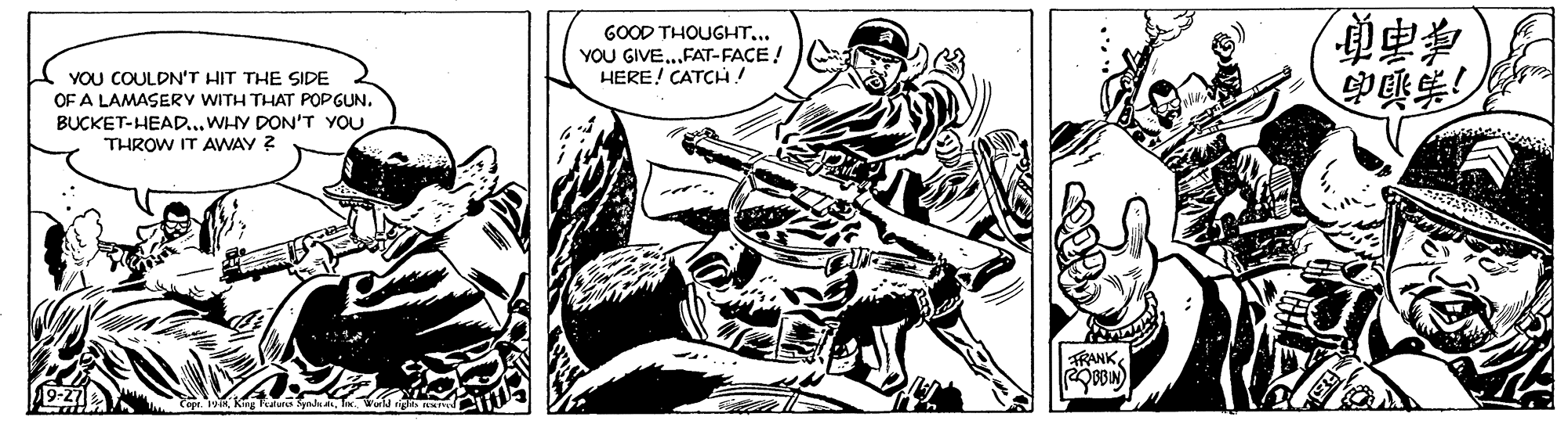Elbow OCR: GOOD THOUGHT... YOU GIVE...FAT-FACE ! HERE! CATCH ! ???)? YOU COULDN'T HIT THE SIDE OF A LAMASERY WITH THAT POPGUN. BUCKET-HEAD... WHY DON'T YOU THROW IT AWAY ? TRANKGOOD THOUGHT... YOU GIVE...FAT-FACE ! HERE! CATCH ! ? ? ? ) ? YOU COULDN'T HIT THE SIDE OF A LAMASERY WITH THAT POPGUN. BUCKET-HEAD... WHY DON'T YOU THROW IT AWAY ? TRANK