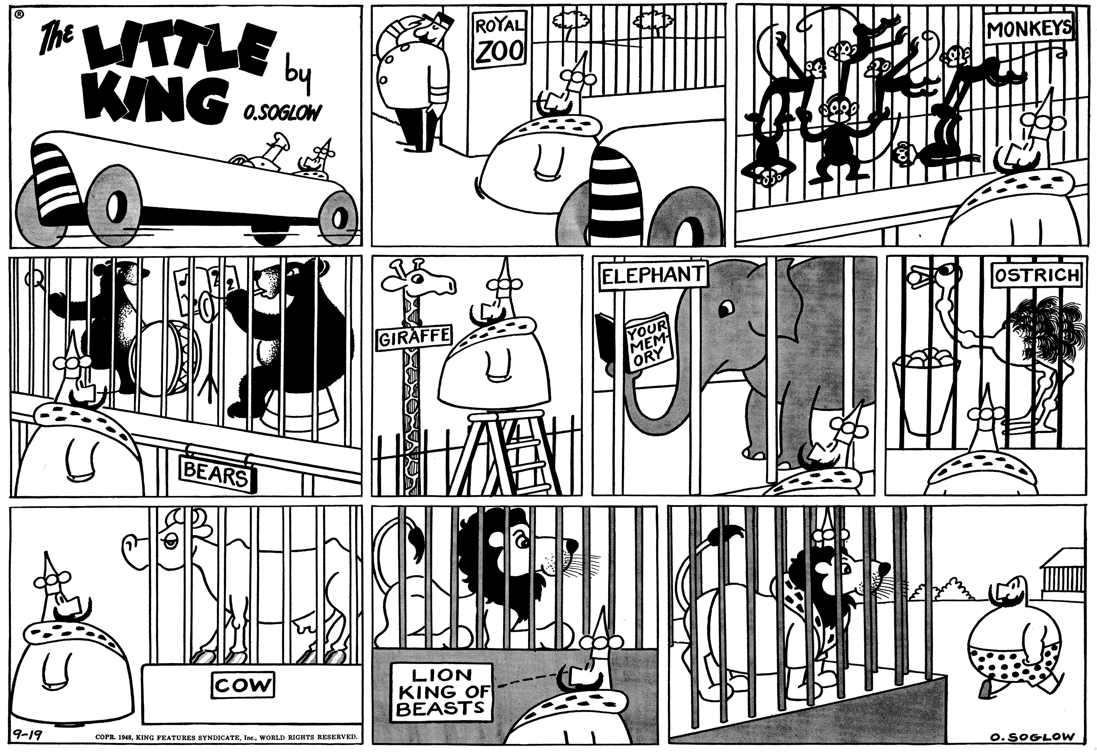 Rectangle OCR: The WTTLE L KING ROYAL ZoO MONKEYS O.SOGLOW ELEPHANT OSTRICH GIRAFFE YOUR STBEARS CoW LION KING OF BEASTS 9-19 corR. I48WOORLD RIGHTS RESERVED. O.SOGLOW The WTTLE L KING ROYAL ZoO MONKEYS O.SOGLOW ELEPHANT OSTRICH GIRAFFE YOUR STBEARS CoW LION KING OF BEASTS 9-19 corR. I48KING FEATURES SYNDICATEWOORLD RIGHTS RESERVED. O.SOGLOW