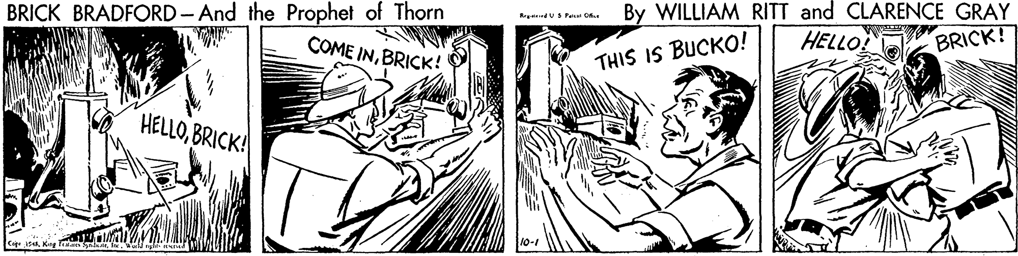 Comic book OCR: BRICK BRADFORD-And the Prophet of Thorn COME INBRICK! By WILLIAM RITT and CLARENCE GRAY HELLO! RedUS Pen Of. BRICK! THIS IS BUCKO! HELLOBRICK! Ca isBRICK BRADFORD-And the Prophet of Thorn COME INBRICK! By WILLIAM RITT and CLARENCE GRAY HELLO! RedUS Pen Of. BRICK! THIS IS BUCKO! HELLOBRICK! Ca isKing T Sae