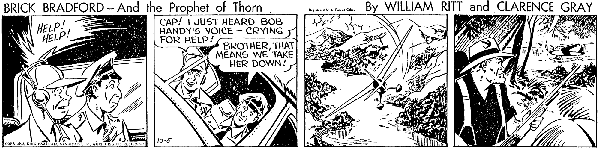 Line art OCR: BRICK BRADFORD -And the Prophet of Thorn By WILLIAM RITT and CLARENCE GRAY Repnered US Fut Oer HELP! HELP! CAP! I JUST HEARD BOB HANDY'S VOICE - CRYING FOR HELP! BROTHERTHAT MEANS WE TAKE HER DOWN?WORLDICHT9 RESERLE 10-5 BRICK BRADFORD -And the Prophet of Thorn By WILLIAM RITT and CLARENCE GRAY Repnered US Fut Oer HELP! HELP! CAP! I JUST HEARD BOB HANDY'S VOICE - CRYING FOR HELP! BROTHERTHAT MEANS WE TAKE HER DOWN?KING FCRESSYNICATEWORLDICHT9 RESERLE 10-5